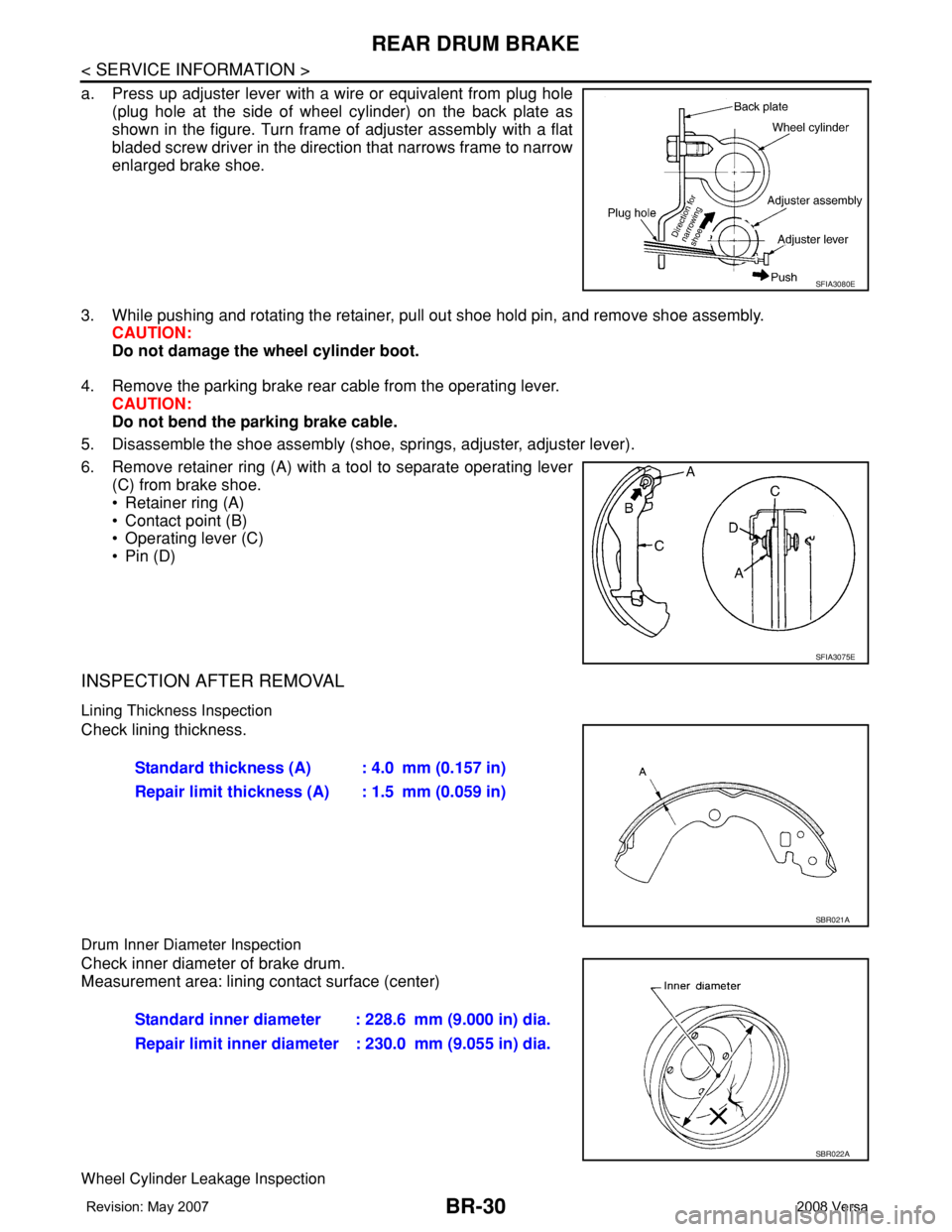 NISSAN TIIDA 2008  Service Repair Manual BR-30
< SERVICE INFORMATION >
REAR DRUM BRAKE
a. Press up adjuster lever with a wire or equivalent from plug hole
(plug hole at the side of wheel cylinder) on the back plate as
shown in the figure. Tu