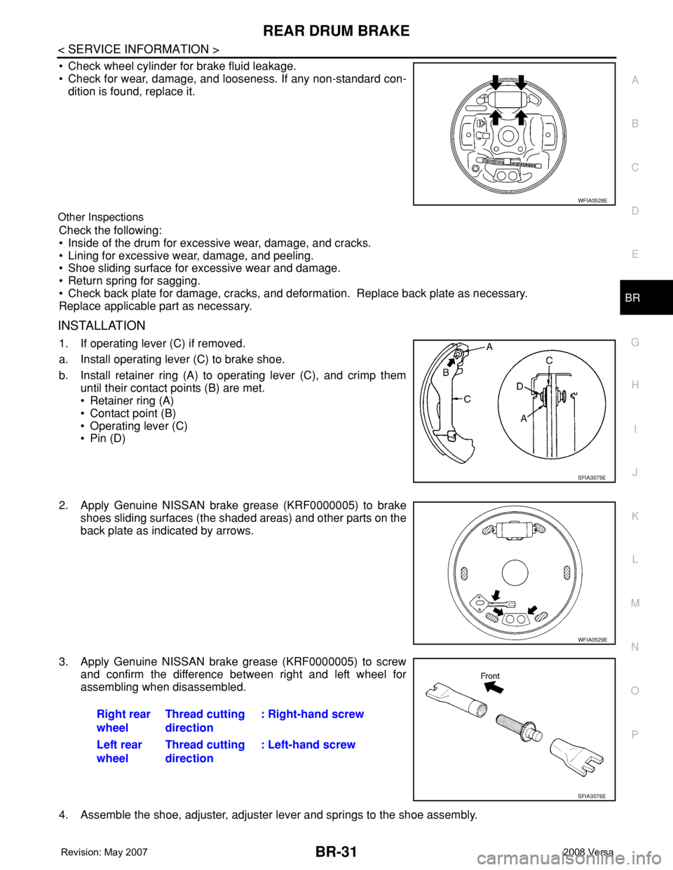 NISSAN TIIDA 2008  Service Repair Manual REAR DRUM BRAKE
BR-31
< SERVICE INFORMATION >
C
D
E
G
H
I
J
K
L
MA
B
BR
N
O
P
• Check wheel cylinder for brake fluid leakage.
• Check for wear, damage, and looseness. If any non-standard con-
diti