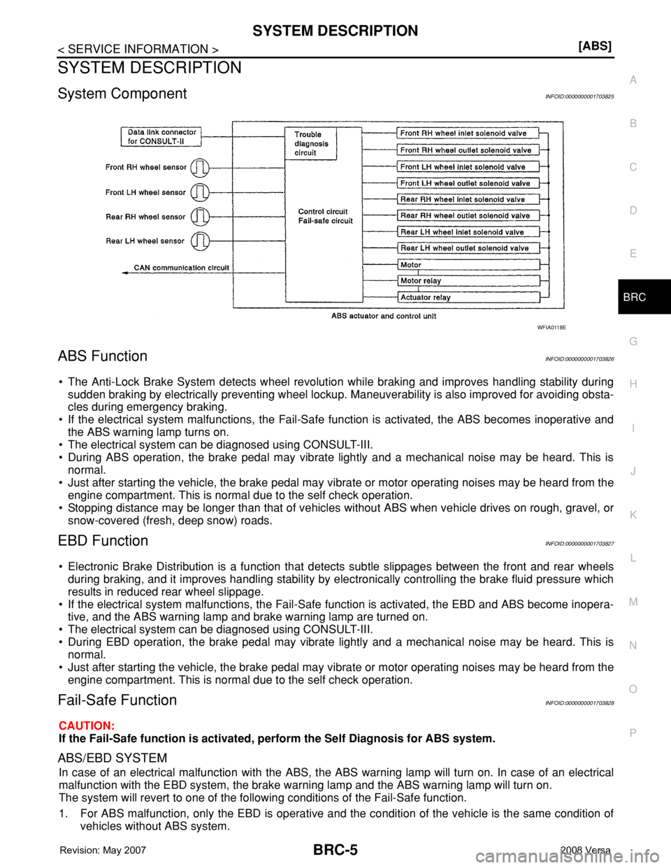 NISSAN TIIDA 2008  Service Owners Guide SYSTEM DESCRIPTION
BRC-5
< SERVICE INFORMATION >[ABS]
C
D
E
G
H
I
J
K
L
MA
B
BRC
N
O
P
SYSTEM DESCRIPTION
System ComponentINFOID:0000000001703825
ABS FunctionINFOID:0000000001703826
• The Anti-Lock 