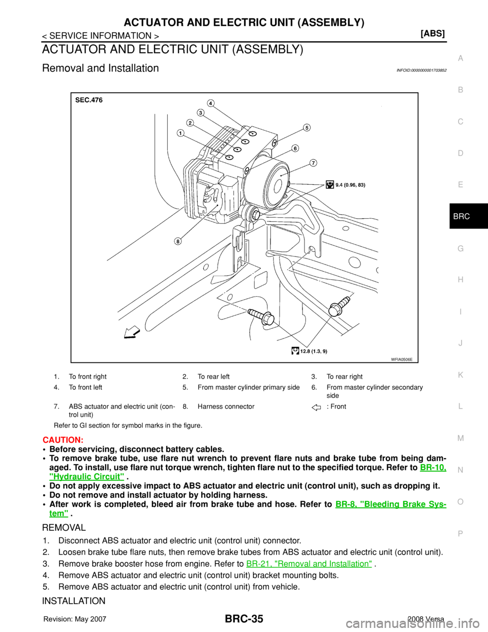 NISSAN TIIDA 2008  Service Repair Manual ACTUATOR AND ELECTRIC UNIT (ASSEMBLY)
BRC-35
< SERVICE INFORMATION >[ABS]
C
D
E
G
H
I
J
K
L
MA
B
BRC
N
O
P
ACTUATOR AND ELECTRIC UNIT (ASSEMBLY)
Removal and InstallationINFOID:0000000001703852
CAUTION