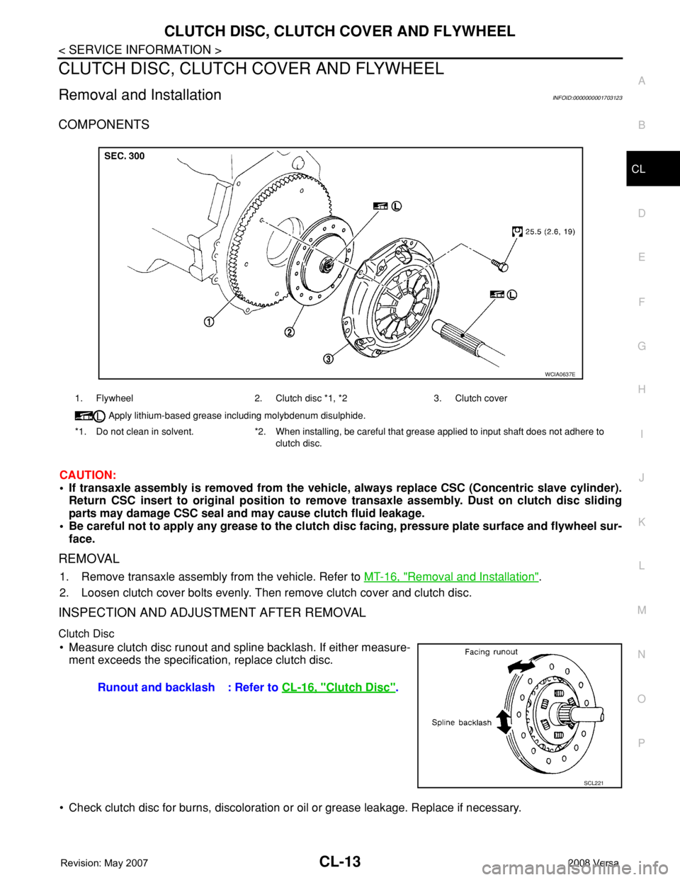 NISSAN TIIDA 2008 Service Repair Manual CLUTCH DISC, CLUTCH COVER AND FLYWHEEL
CL-13
< SERVICE INFORMATION >
D
E
F
G
H
I
J
K
L
MA
B
CL
N
O
P
CLUTCH DISC, CLUTCH COVER AND FLYWHEEL
Removal and InstallationINFOID:0000000001703123
COMPONENTS
C NISSAN TIIDA 2008 Service Repair Manual CLUTCH DISC, CLUTCH COVER AND FLYWHEEL
CL-13
< SERVICE INFORMATION >
D
E
F
G
H
I
J
K
L
MA
B
CL
N
O
P
CLUTCH DISC, CLUTCH COVER AND FLYWHEEL
Removal and InstallationINFOID:0000000001703123
COMPONENTS
C