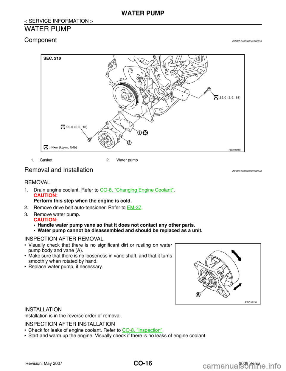 NISSAN TIIDA 2008 Service Repair Manual CO-16
< SERVICE INFORMATION >
WATER PUMP
WATER PUMP
ComponentINFOID:0000000001702539
Removal and InstallationINFOID:0000000001702540
REMOVAL
1. Drain engine coolant. Refer to CO-8, "Changing Engin NISSAN TIIDA 2008 Service Repair Manual CO-16
< SERVICE INFORMATION >
WATER PUMP
WATER PUMP
ComponentINFOID:0000000001702539
Removal and InstallationINFOID:0000000001702540
REMOVAL
1. Drain engine coolant. Refer to CO-8, "Changing Engin