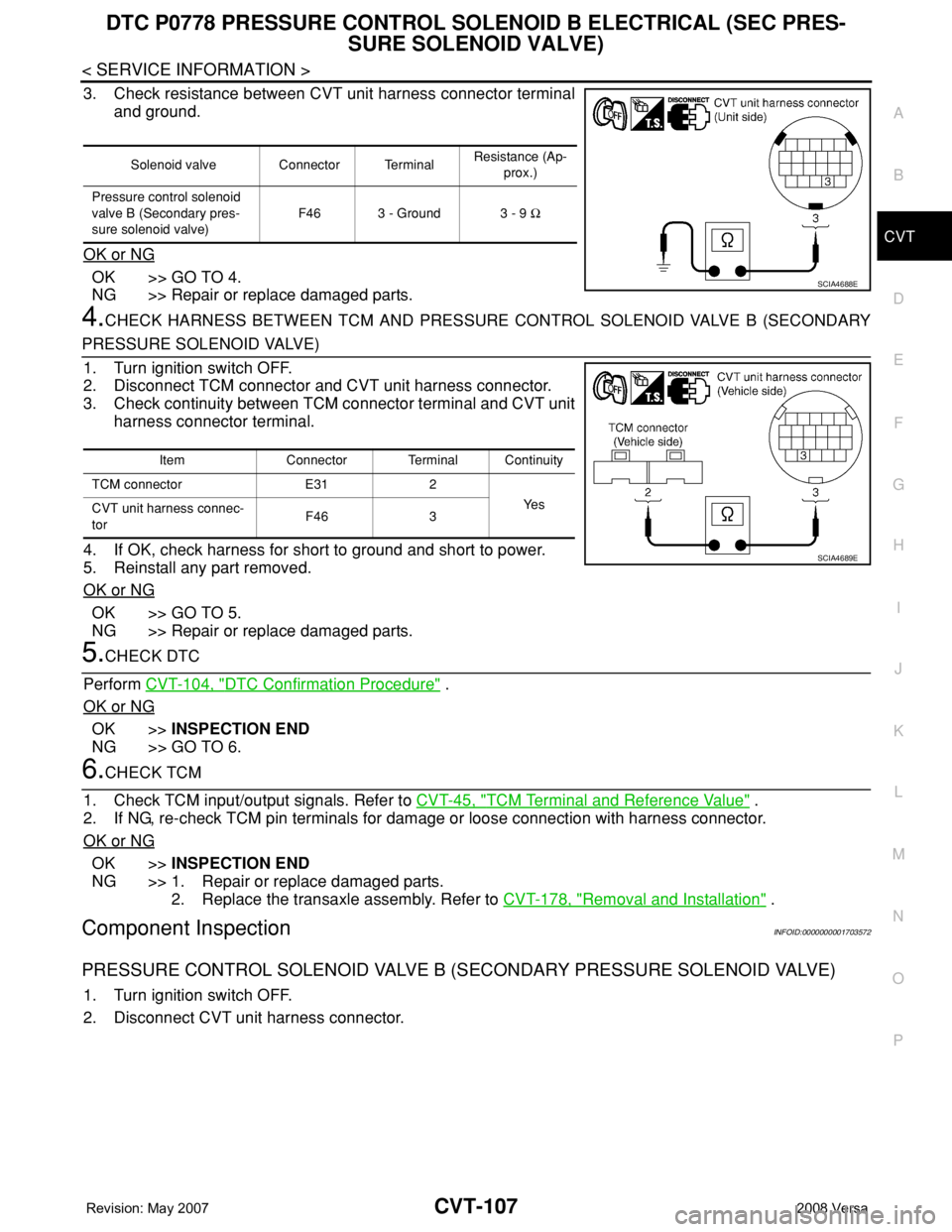 NISSAN TIIDA 2008 Service Repair Manual DTC P0778 PRESSURE CONTROL SOLENOID B ELECTRICAL (SEC PRES-
SURE SOLENOID VALVE)
CVT-107
< SERVICE INFORMATION >
D
E
F
G
H
I
J
K
L
MA
B
CVT
N
O
P
3. Check resistance between CVT unit harness connector NISSAN TIIDA 2008 Service Repair Manual DTC P0778 PRESSURE CONTROL SOLENOID B ELECTRICAL (SEC PRES-
SURE SOLENOID VALVE)
CVT-107
< SERVICE INFORMATION >
D
E
F
G
H
I
J
K
L
MA
B
CVT
N
O
P
3. Check resistance between CVT unit harness connector