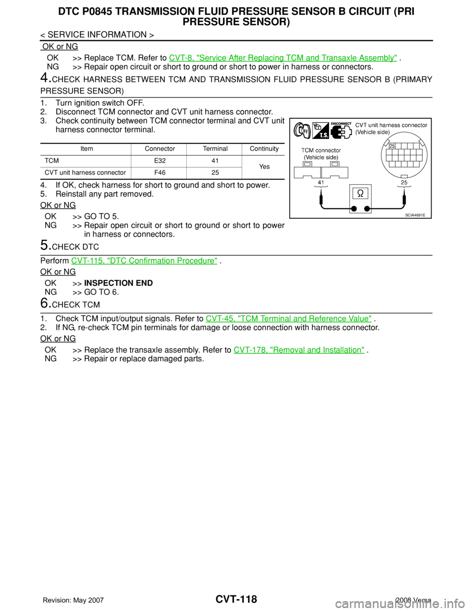 NISSAN TIIDA 2008 Service Repair Manual CVT-118
< SERVICE INFORMATION >
DTC P0845 TRANSMISSION FLUID PRESSURE SENSOR B CIRCUIT (PRI
PRESSURE SENSOR)
OK or NG
OK >> Replace TCM. Refer to CVT-8, "Service After Replacing TCM and Transax NISSAN TIIDA 2008 Service Repair Manual CVT-118
< SERVICE INFORMATION >
DTC P0845 TRANSMISSION FLUID PRESSURE SENSOR B CIRCUIT (PRI
PRESSURE SENSOR)
OK or NG
OK >> Replace TCM. Refer to CVT-8, "Service After Replacing TCM and Transax