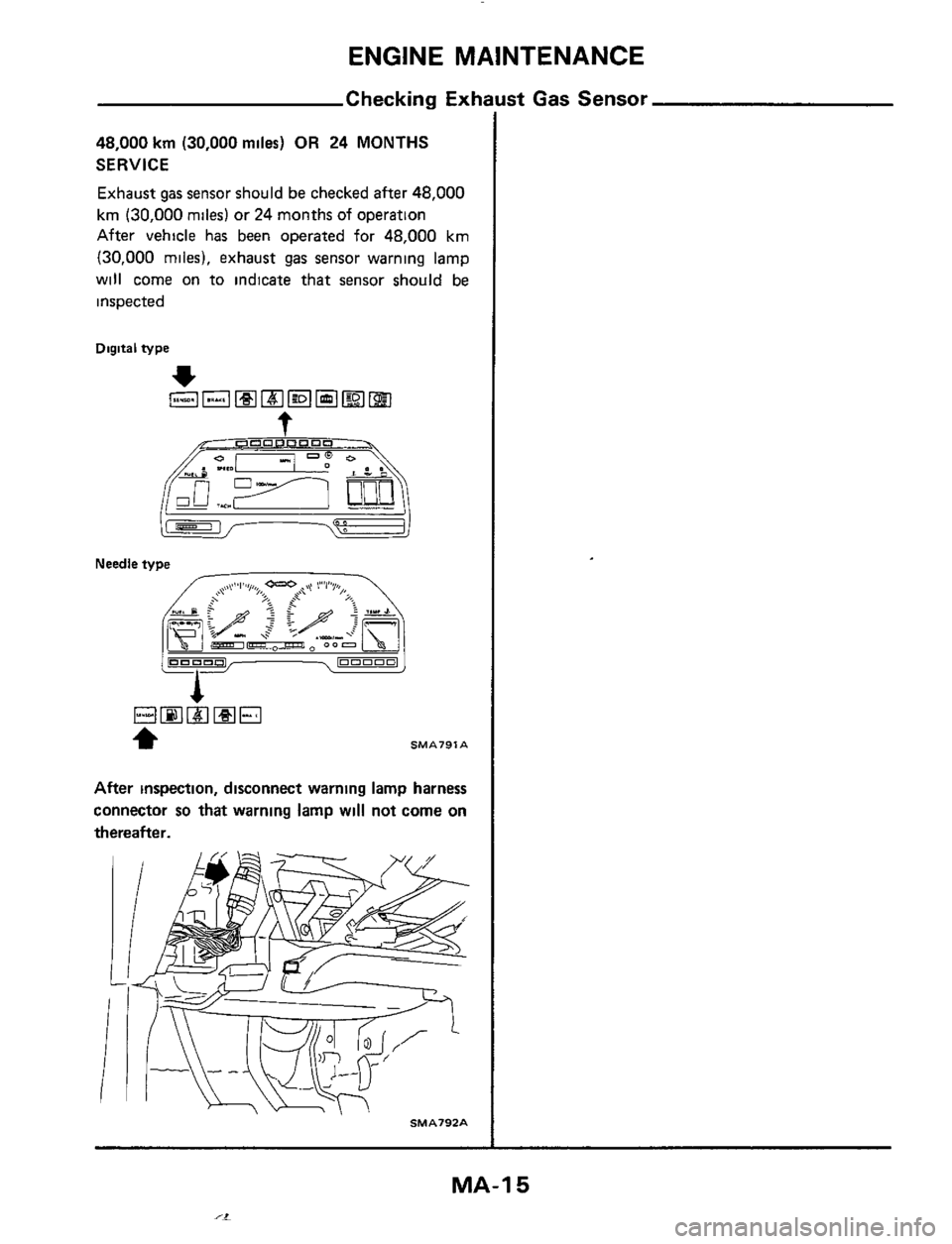 NISSAN 300ZX 1984 Z31 Maintenance User Guide ENGINE MAINTENANCE 
Checking Exhi 
48,000 krn (30,000 miles) OR 24 MONTHS 
SERVICE 
Exhaust gas sensor should be checked  after 48,000 
km (30,000 miles) or 24 months of operation 
After  vehicle  has