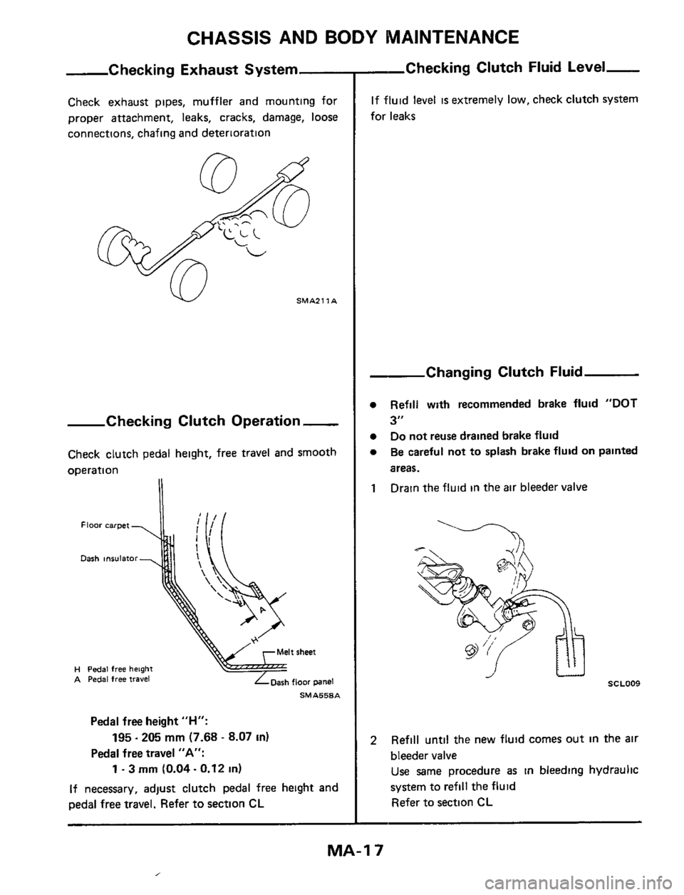 NISSAN 300ZX 1984 Z31 Maintenance User Guide CHASSIS AND BODY MAINTENANCE
Checking Exhaust System
Check exhaust pipes, muffler and mounting for
proper attachment,
leaks, cracks, damage, loose
connections, chafing and deterioration
NISSAN 300ZX 1984 Z31 Maintenance User Guide CHASSIS AND BODY MAINTENANCE
Checking Exhaust System
Check exhaust pipes, muffler and mounting for
proper attachment,
leaks, cracks, damage, loose
connections, chafing and deterioration