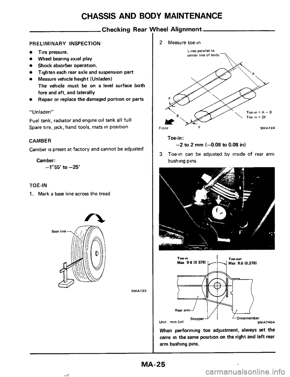 NISSAN 300ZX 1984 Z31 Maintenance Workshop Manual CHASSIS  AND BODY MAINTENANCE 
Checking  Rear 
PRELIMINARY  INSPECTION 
0 Tire pressure. 
0 Wheel  bearing  axial play 
0 Shock absorber  operation. 
0 
0 Measure vehicle height (Unladen) 
Tighten  ea