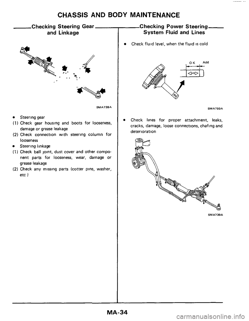 NISSAN 300ZX 1984 Z31 Maintenance Workshop Manual CHASSIS AND BODY MAINTENANCE 
Checking  Steering Gear 
and  Linkage 
SM A130A 
Steering  gear 
(1) Check gear housing  and  boots for looseness, 
(2) Check  connection  with steering  column for 
Stee