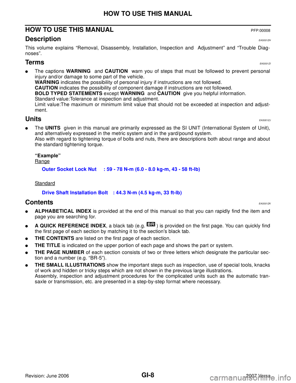 NISSAN TIIDA 2007  Service Repair Manual GI-8
HOW TO USE THIS MANUAL
Revision: June 20062007 Versa
HOW TO USE THIS MANUALPFP:00008
Description EAS001ZH
This volume explains “Removal, Disassembly, Installation, Inspection and  Adjustment”