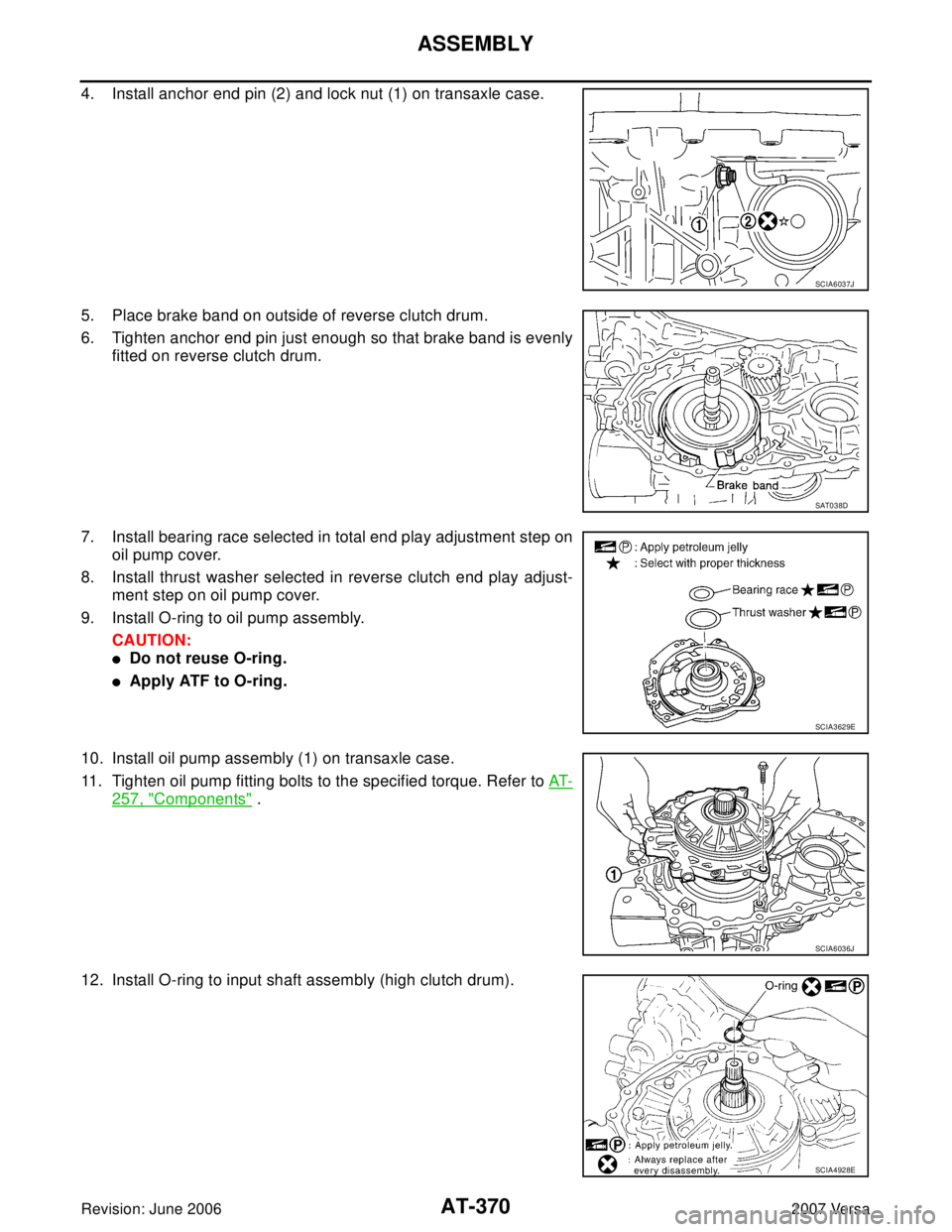 NISSAN TIIDA 2007  Service Repair Manual AT-370
ASSEMBLY
Revision: June 20062007 Versa
4. Install anchor end pin (2) and lock nut (1) on transaxle case.
5. Place brake band on outside of reverse clutch drum.
6. Tighten anchor end pin just en
