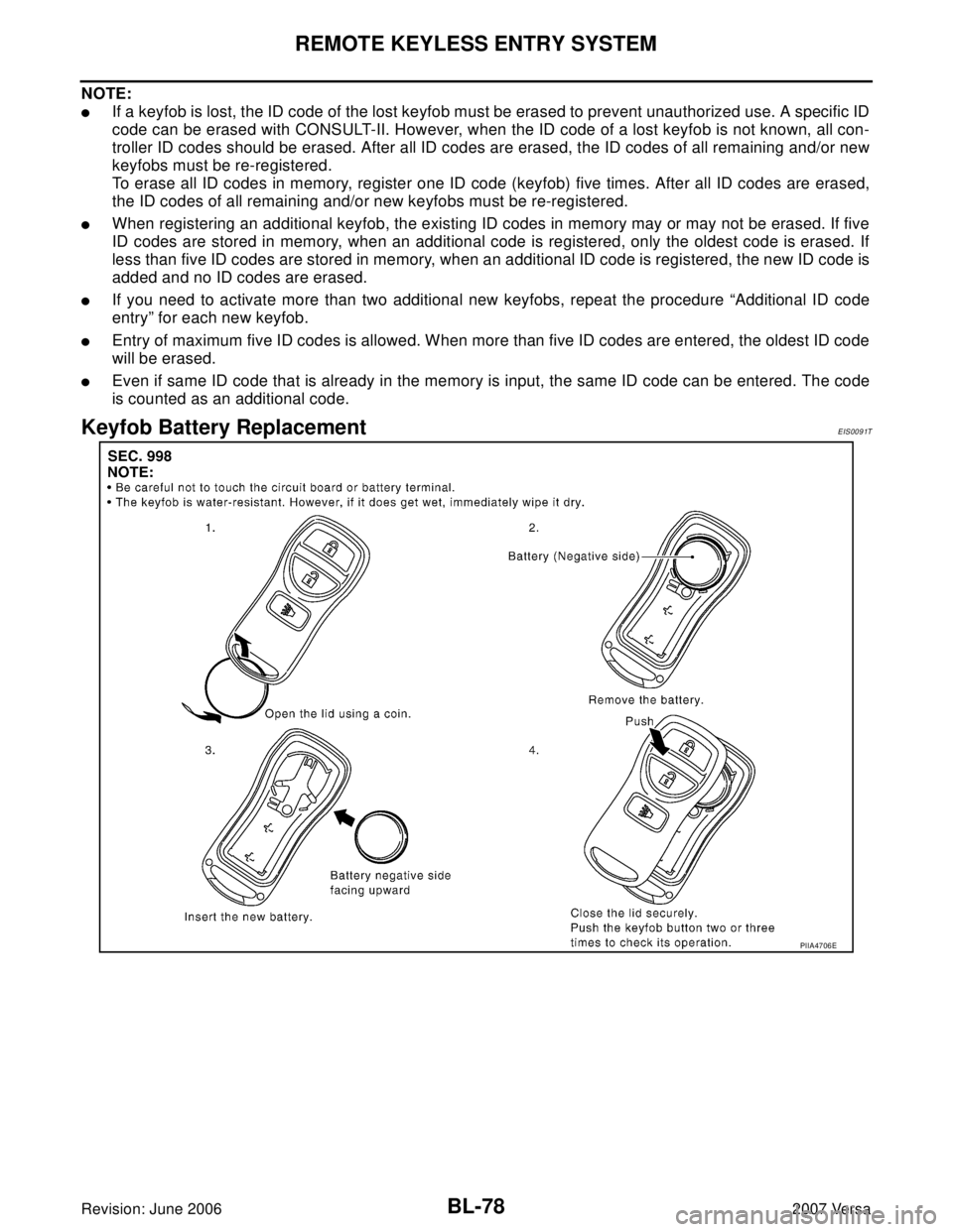 NISSAN TIIDA 2007  Service Repair Manual BL-78
REMOTE KEYLESS ENTRY SYSTEM
Revision: June 20062007 Versa
NOTE:
If a keyfob is lost, the ID code of the lost keyfob must be erased to prevent unauthorized use. A specific ID
code can be erased 