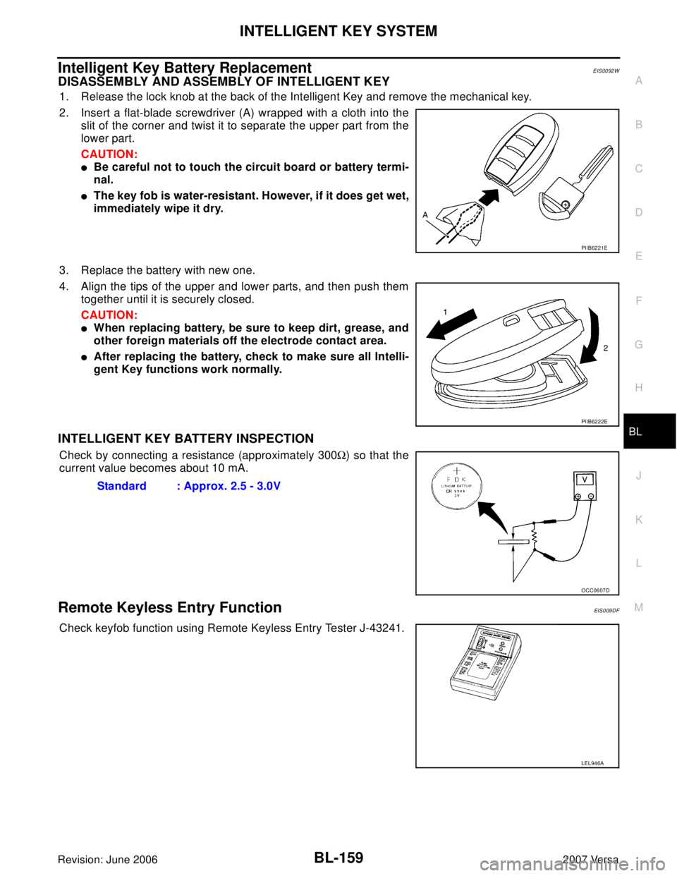 NISSAN TIIDA 2007  Service Repair Manual INTELLIGENT KEY SYSTEM
BL-159
C
D
E
F
G
H
J
K
L
MA
B
BL
Revision: June 20062007 Versa
Intelligent Key Battery ReplacementEIS0092W
DISASSEMBLY AND ASSEMBLY OF INTELLIGENT KEY
1. Release the lock knob a