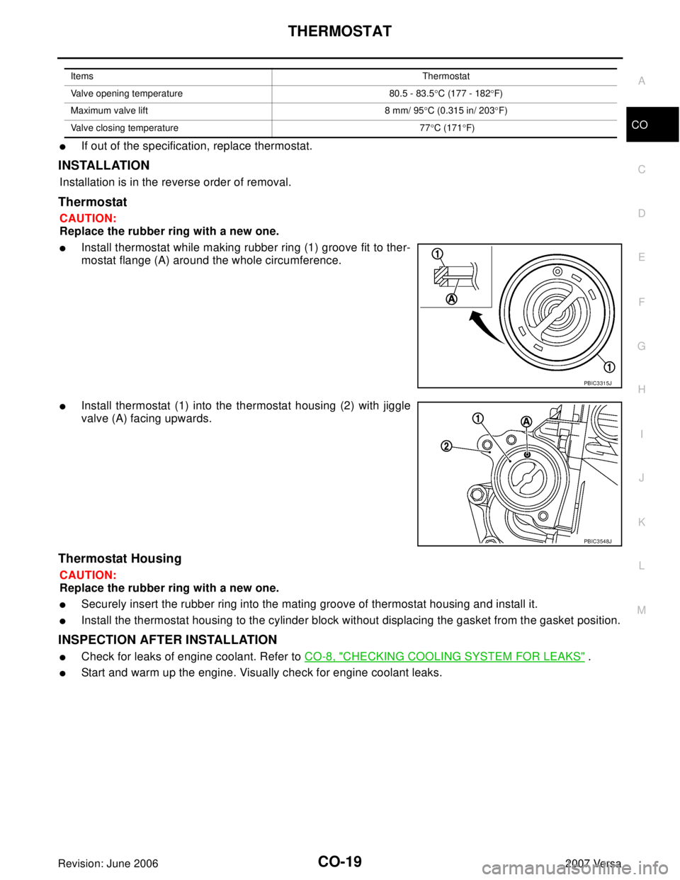 NISSAN TIIDA 2007  Service Repair Manual THERMOSTAT
CO-19
C
D
E
F
G
H
I
J
K
L
MA
CO
Revision: June 20062007 Versa
If out of the specification, replace thermostat.
INSTALLATION
Installation is in the reverse order of removal.
Thermostat 
CAU