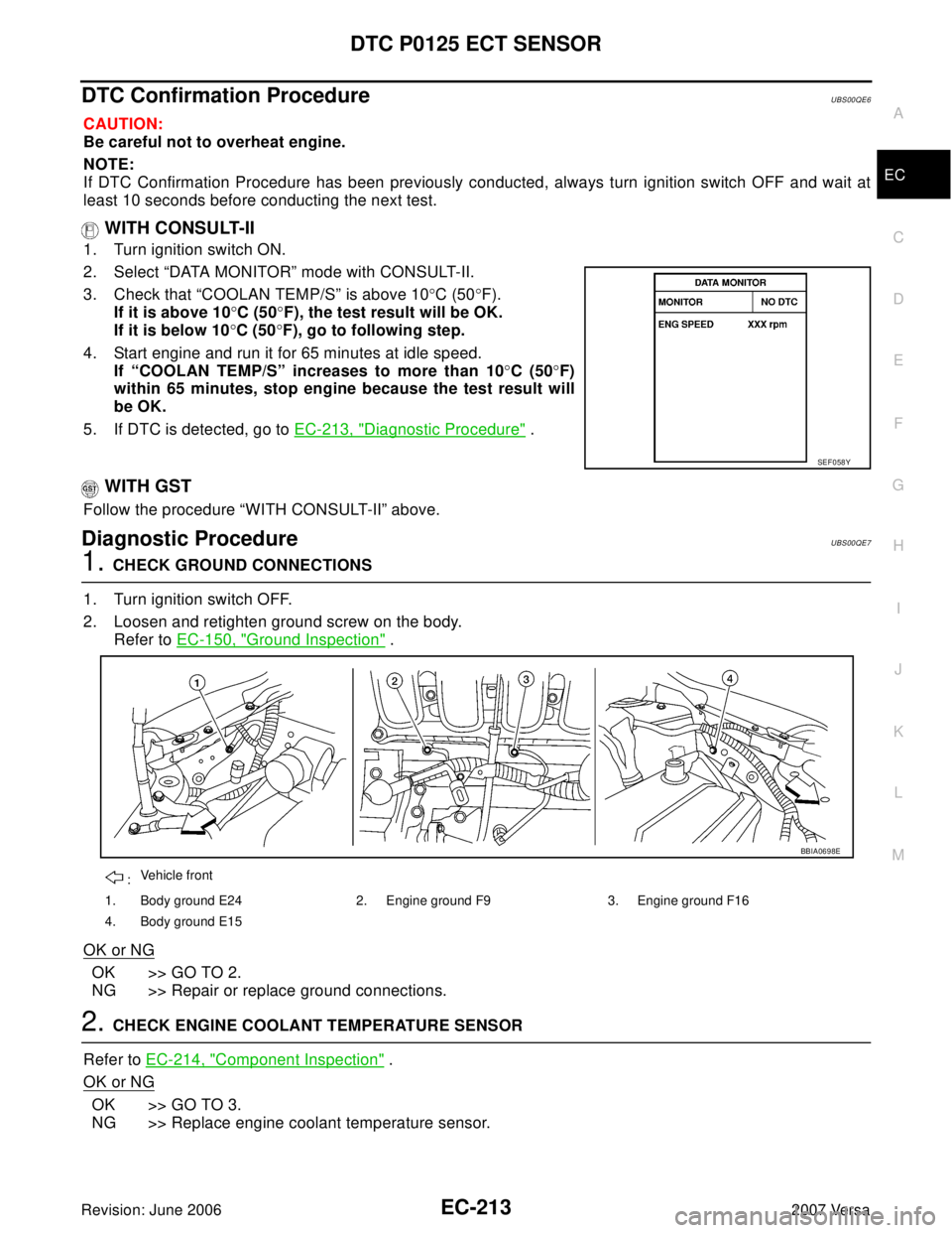 NISSAN VERSA 2006 Workshop Service Repair Manual DTC P0125 ECT SENSOR
EC-213
C
D
E
F
G
H
I
J
K
L
MA
EC
Revision: June 20062007 Versa
DTC Confirmation ProcedureUBS00QE6
CAUTION:
Be careful not to overheat engine.
NOTE:
If DTC Confirmation Procedure h NISSAN VERSA 2006 Workshop Service Repair Manual DTC P0125 ECT SENSOR
EC-213
C
D
E
F
G
H
I
J
K
L
MA
EC
Revision: June 20062007 Versa
DTC Confirmation ProcedureUBS00QE6
CAUTION:
Be careful not to overheat engine.
NOTE:
If DTC Confirmation Procedure h