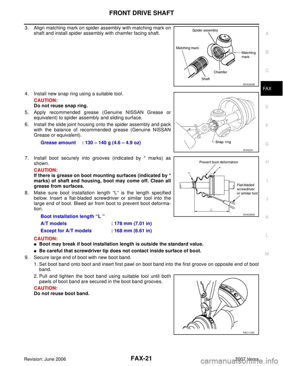 NISSAN VERSA 2006  Workshop  Service Repair Manual FRONT DRIVE SHAFT
FAX-21
C
E
F
G
H
I
J
K
L
MA
B
FA X
Revision: June 20062007 Versa
3. Align matching mark on spider assembly with matching mark on
shaft and install spider assembly with chamfer facing