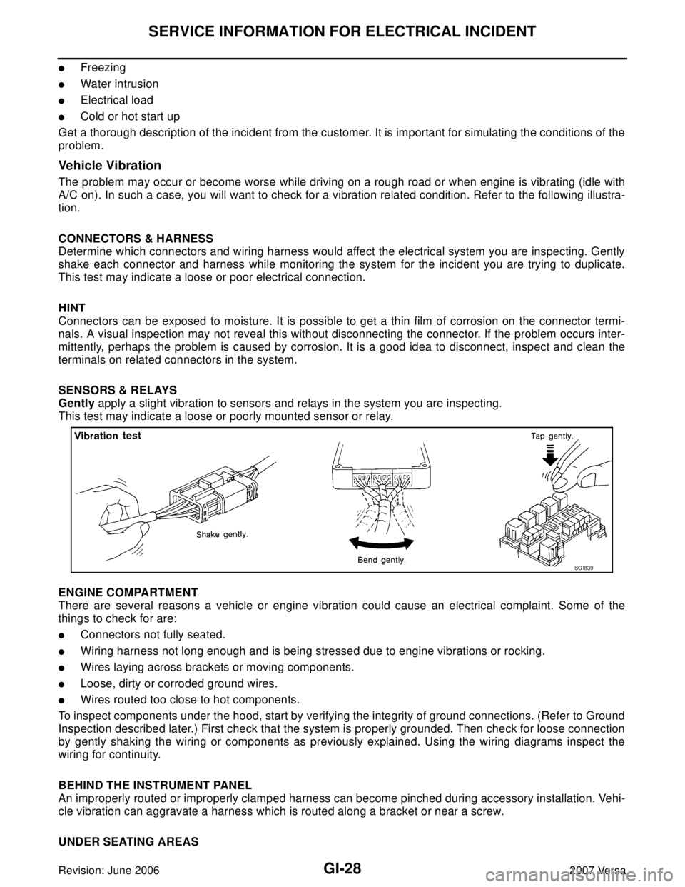 NISSAN VERSA 2006  Workshop  Service Repair Manual GI-28
SERVICE INFORMATION FOR ELECTRICAL INCIDENT
Revision: June 20062007 Versa
Freezing
Water intrusion
Electrical load
Cold or hot start up
Get a thorough description of the incident from the cu