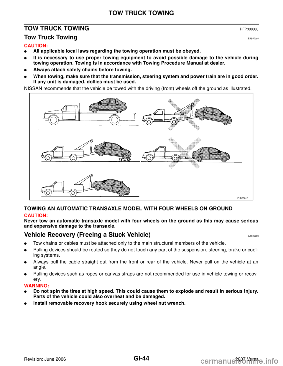 NISSAN VERSA 2006  Workshop  Service Repair Manual GI-44
TOW TRUCK TOWING
Revision: June 20062007 Versa
TOW TRUCK TOWINGPFP:00000
To w  Tr u c k  To w i n gEAS00201
CAUTION:
All applicable local laws regarding the towing operation must be obeyed.
It