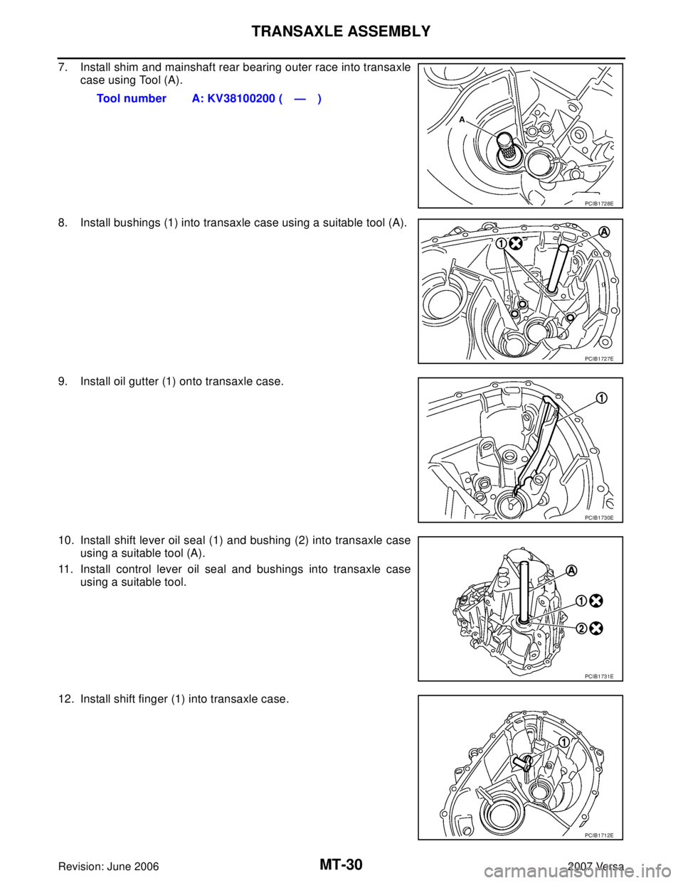 NISSAN VERSA 2006  Workshop  Service Repair Manual MT-30
TRANSAXLE ASSEMBLY
Revision: June 20062007 Versa
7. Install shim and mainshaft rear bearing outer race into transaxle
case using Tool (A).
8. Install bushings (1) into transaxle case using a sui