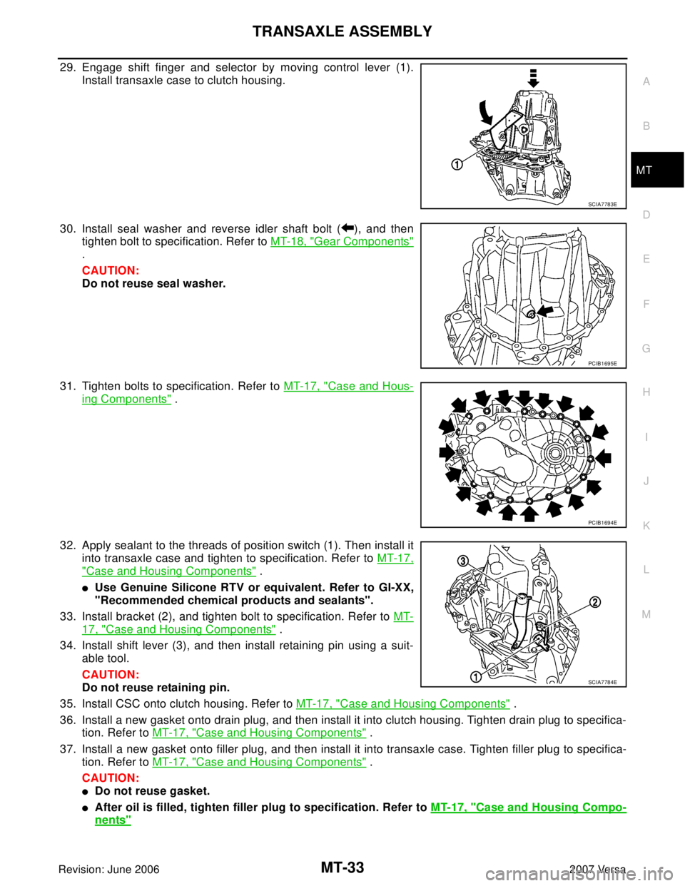 NISSAN VERSA 2006  Workshop  Service Repair Manual TRANSAXLE ASSEMBLY
MT-33
D
E
F
G
H
I
J
K
L
MA
B
MT
Revision: June 20062007 Versa
29. Engage shift finger and selector by moving control lever (1).
Install transaxle case to clutch housing. 
30. Instal