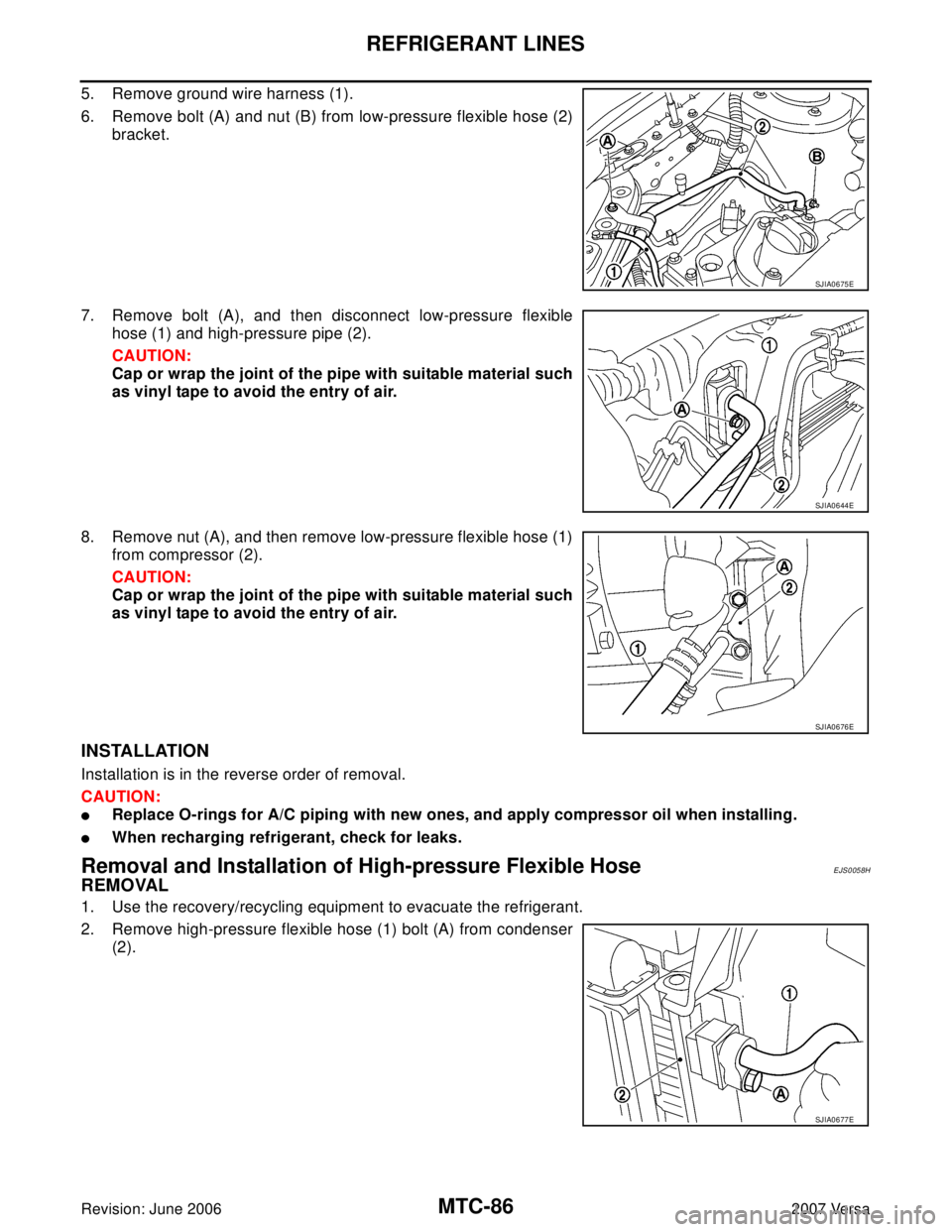 NISSAN VERSA 2006 Workshop Service Repair Manual MTC-86
REFRIGERANT LINES
Revision: June 20062007 Versa
5. Remove ground wire harness (1).
6. Remove bolt (A) and nut (B) from low-pressure flexible hose (2)
bracket.
7. Remove bolt (A), and then disco NISSAN VERSA 2006 Workshop Service Repair Manual MTC-86
REFRIGERANT LINES
Revision: June 20062007 Versa
5. Remove ground wire harness (1).
6. Remove bolt (A) and nut (B) from low-pressure flexible hose (2)
bracket.
7. Remove bolt (A), and then disco