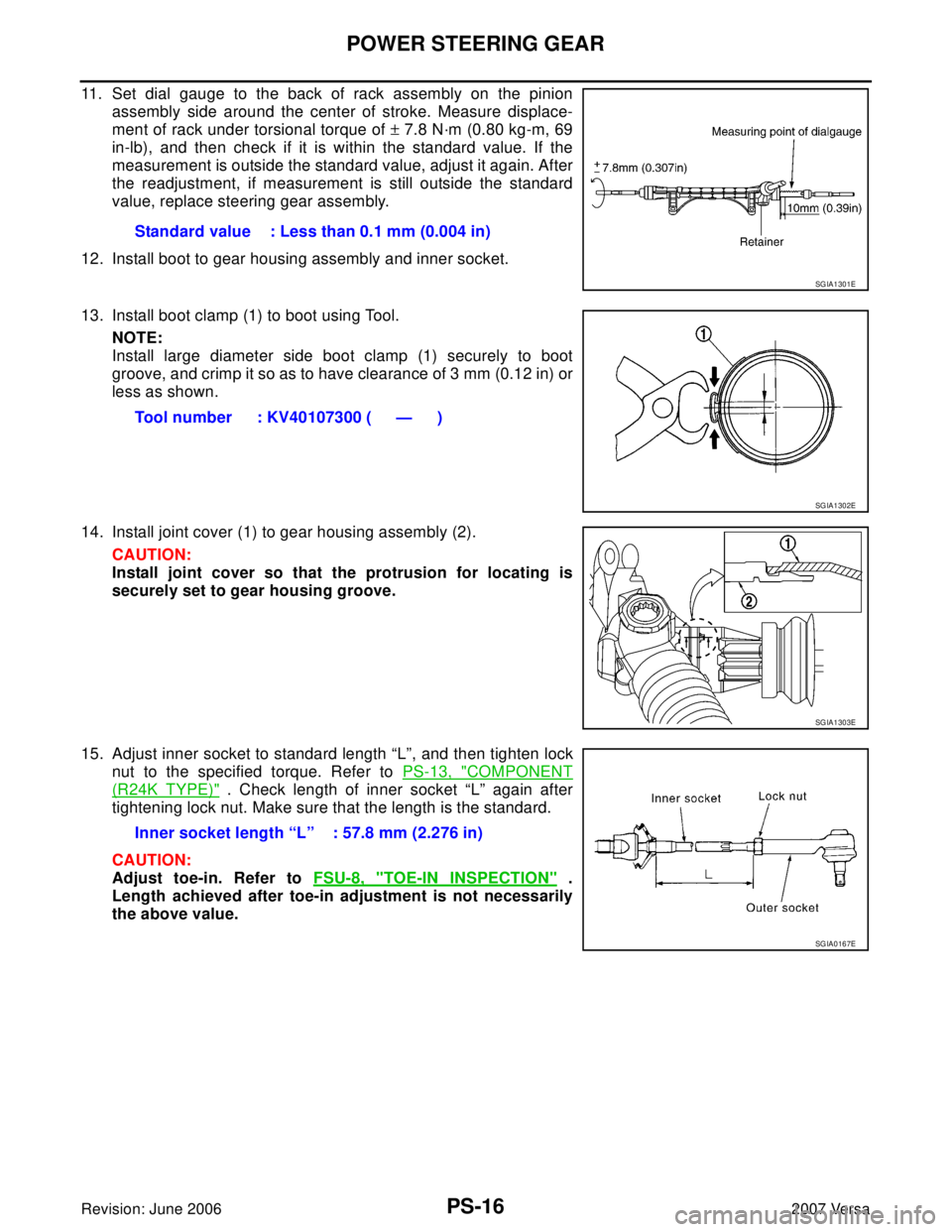 NISSAN VERSA 2006  Workshop  Service Repair Manual PS-16
POWER STEERING GEAR
Revision: June 20062007 Versa
11. Set dial gauge to the back of rack assembly on the pinion
assembly side around the center of stroke. Measure displace-
ment of rack under to