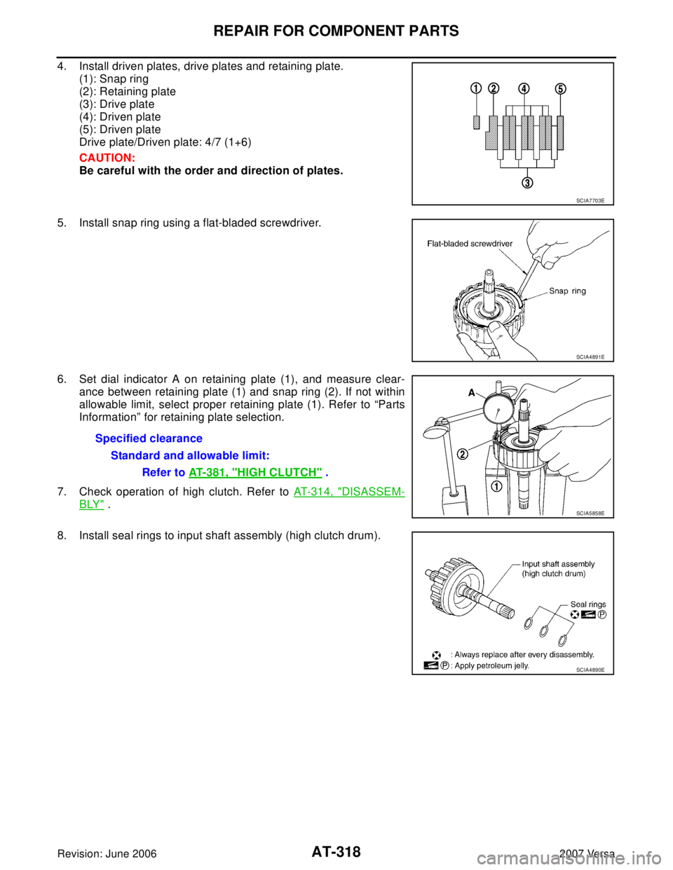 NISSAN VERSA 2006  Workshop  Service Repair Manual AT-318
REPAIR FOR COMPONENT PARTS
Revision: June 20062007 Versa
4. Install driven plates, drive plates and retaining plate.
(1): Snap ring
(2): Retaining plate
(3): Drive plate
(4): Driven plate
(5): 