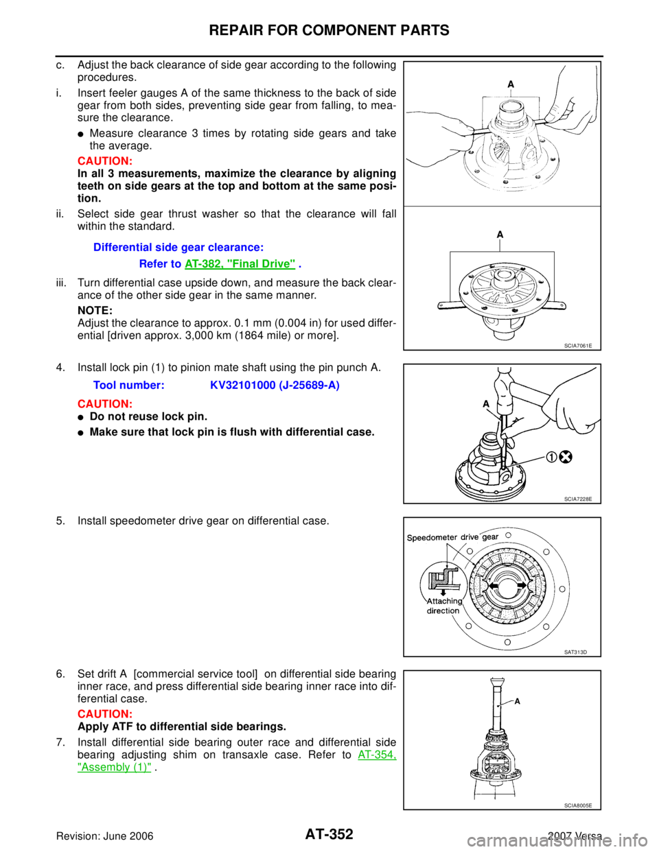 NISSAN VERSA 2006  Workshop  Service Repair Manual AT-352
REPAIR FOR COMPONENT PARTS
Revision: June 20062007 Versa
c. Adjust the back clearance of side gear according to the following
procedures.
i. Insert feeler gauges A of the same thickness to the 