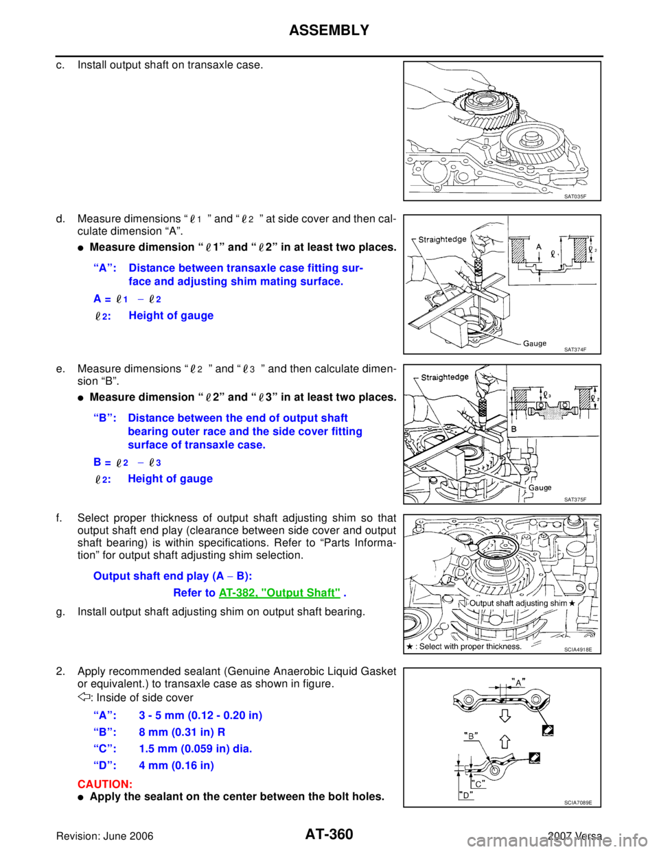 NISSAN VERSA 2006  Workshop  Service Repair Manual AT-360
ASSEMBLY
Revision: June 20062007 Versa
c. Install output shaft on transaxle case.
d. Measure dimensions “
1  ” and “2  ” at side cover and then cal-
culate dimension “A”.
Measure d