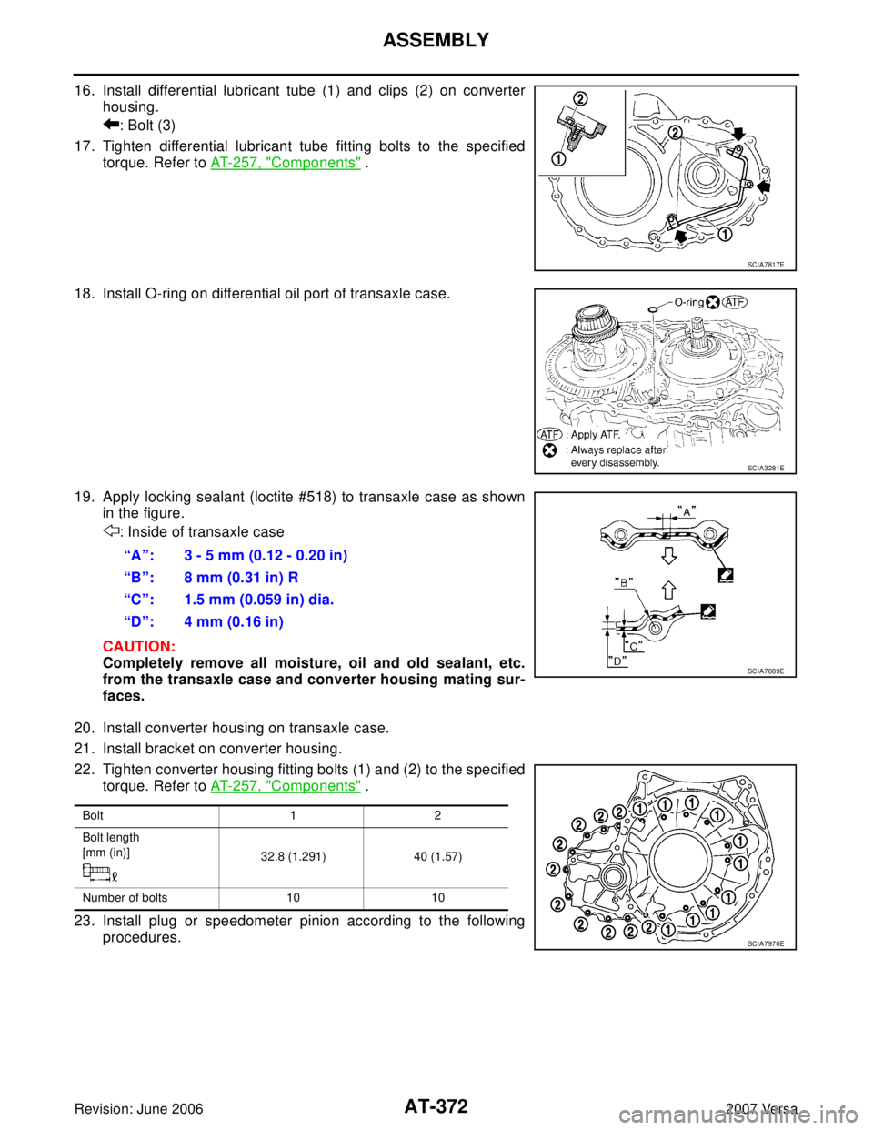 NISSAN VERSA 2006  Workshop  Service Repair Manual AT-372
ASSEMBLY
Revision: June 20062007 Versa
16. Install differential lubricant tube (1) and clips (2) on converter
housing.
: Bolt (3)
17. Tighten differential lubricant tube fitting bolts to the sp