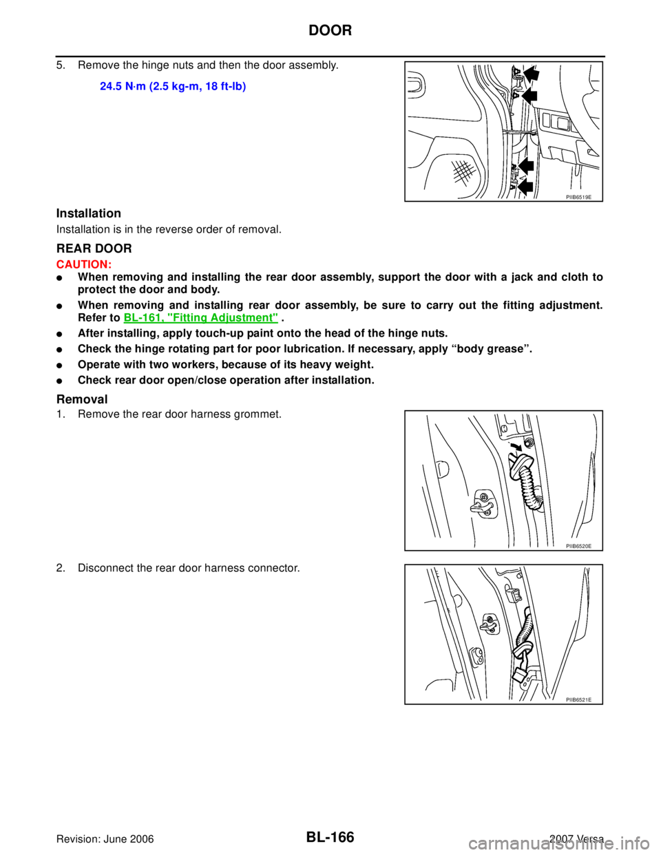 NISSAN VERSA 2006  Workshop  Service Repair Manual BL-166
DOOR
Revision: June 20062007 Versa
5. Remove the hinge nuts and then the door assembly.
Installation
Installation is in the reverse order of removal.
REAR DOOR
CAUTION:
When removing and insta