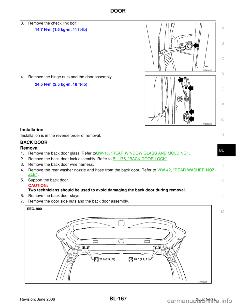 NISSAN VERSA 2006  Workshop  Service Repair Manual DOOR
BL-167
C
D
E
F
G
H
J
K
L
MA
B
BL
Revision: June 20062007 Versa
3. Remove the check link bolt.
4. Remove the hinge nuts and the door assembly.
Installation
Installation is in the reverse order of 