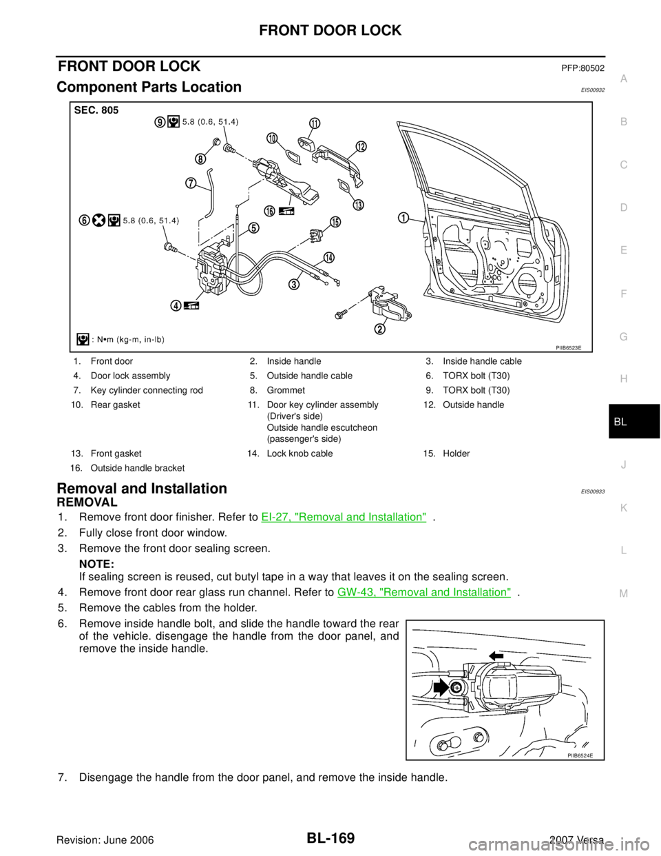NISSAN VERSA 2006  Workshop  Service Repair Manual FRONT DOOR LOCK
BL-169
C
D
E
F
G
H
J
K
L
MA
B
BL
Revision: June 20062007 Versa
FRONT DOOR LOCKPFP:80502
Component Parts LocationEIS00932
Removal and InstallationEIS00933
REMOVAL
1. Remove front door f