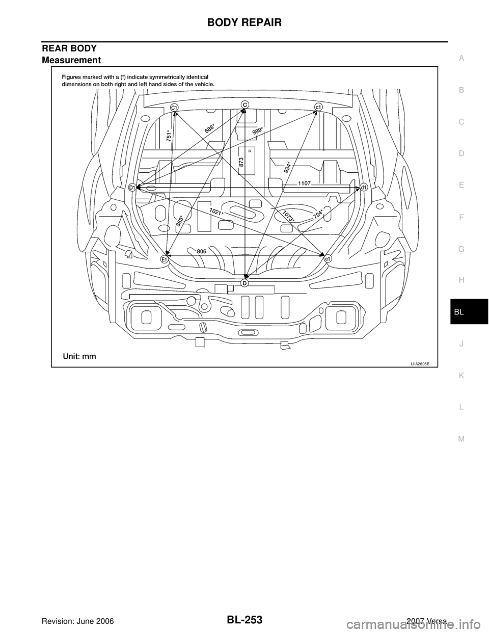 NISSAN VERSA 2006  Workshop  Service Repair Manual BODY REPAIR
BL-253
C
D
E
F
G
H
J
K
L
MA
B
BL
Revision: June 20062007 Versa
REAR BODY
Measurement
LIIA2605E 