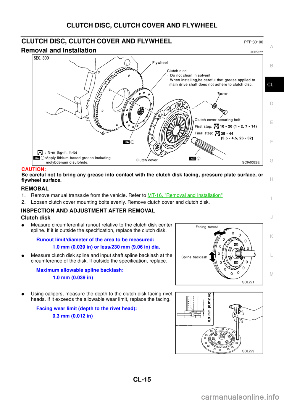 NISSAN X-TRAIL 2003  Electronic Repair Manual CLUTCH DISC, CLUTCH COVER AND FLYWHEEL
CL-15
D
E
F
G
H
I
J
K
L
MA
B
CL
CLUTCH DISC, CLUTCH COVER AND FLYWHEELPFP:30100
Removal and InstallationECS0 01 W K
CAUTION:
Be careful not to bring any grease i