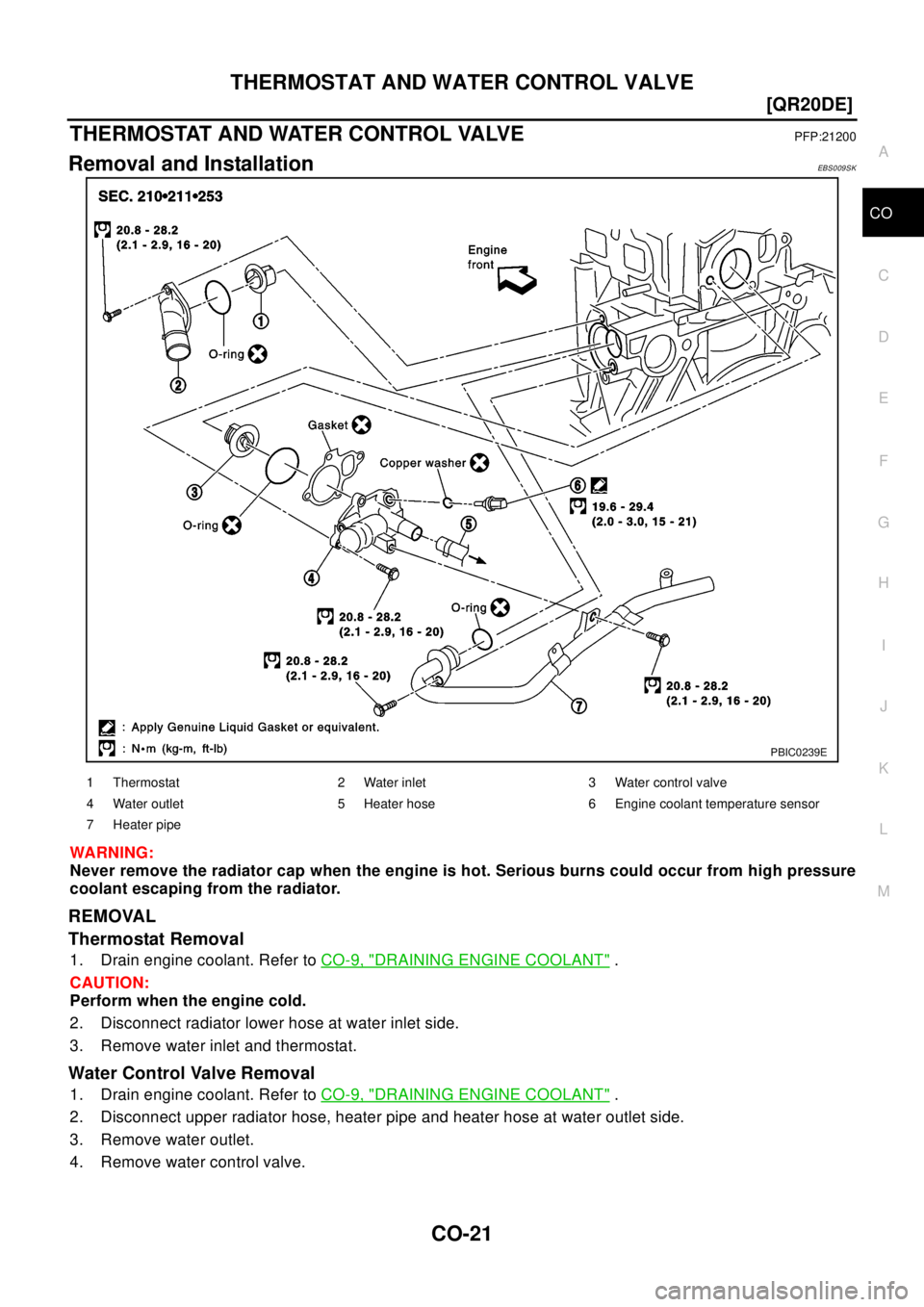 NISSAN X-TRAIL 2003  Electronic Repair Manual THERMOSTAT AND WATER CONTROL VALVE
CO-21
[QR20DE]
C
D
E
F
G
H
I
J
K
L
MA
CO
THERMOSTAT AND WATER CONTROL VALVEPFP:21200
Removal and InstallationEBS009SK
WA RN ING:
Never remove the radiator cap when t