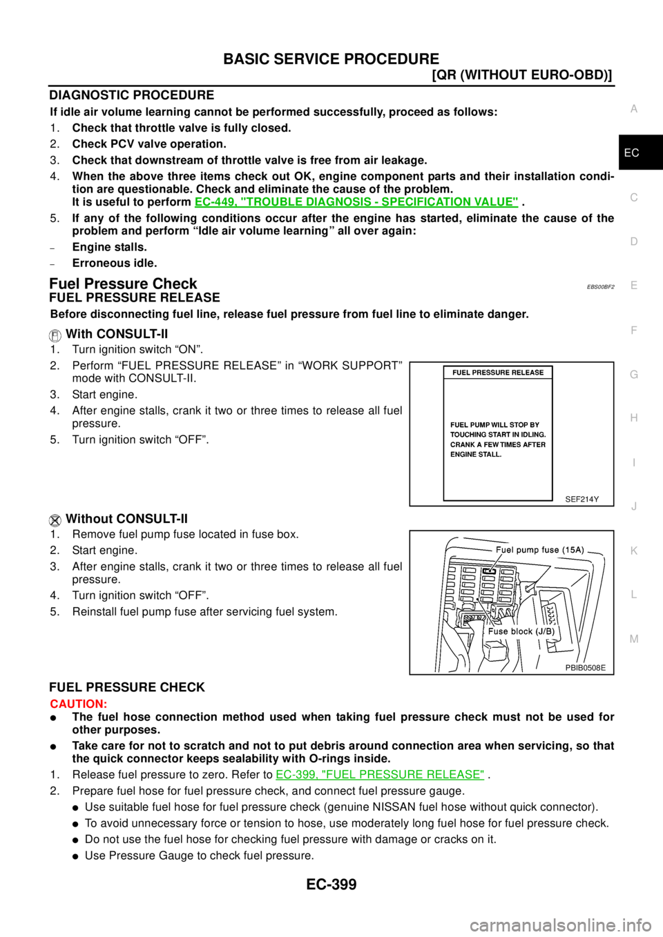 NISSAN X-TRAIL 2003  Electronic Repair Manual BASIC SERVICE PROCEDURE
EC-399
[QR (WITHOUT EURO-OBD)]
C
D
E
F
G
H
I
J
K
L
MA
EC
DIAGNOSTIC PROCEDURE
If idle air volume learning cannot be performed successfully, proceed as follows:
1.Check that thr