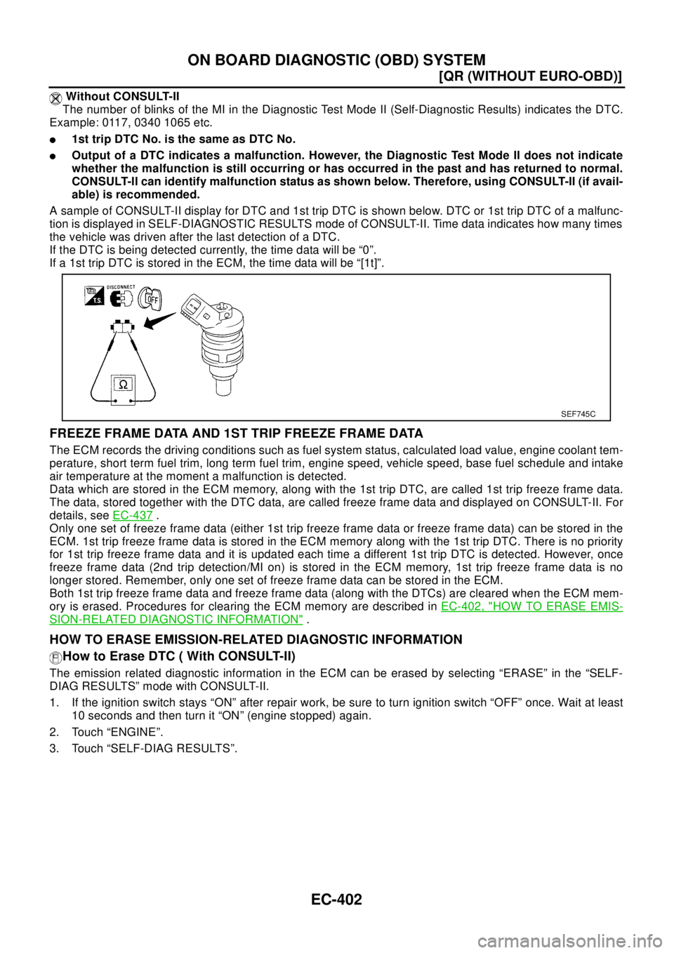 NISSAN X-TRAIL 2003  Electronic Repair Manual EC-402
[QR (WITHOUT EURO-OBD)]
ON BOARD DIAGNOSTIC (OBD) SYSTEM
Without CONSULT-II
The number of blinks of the MI in the Diagnostic Test Mode II (Self-Diagnostic Results) indicates the DTC.
Example: 0