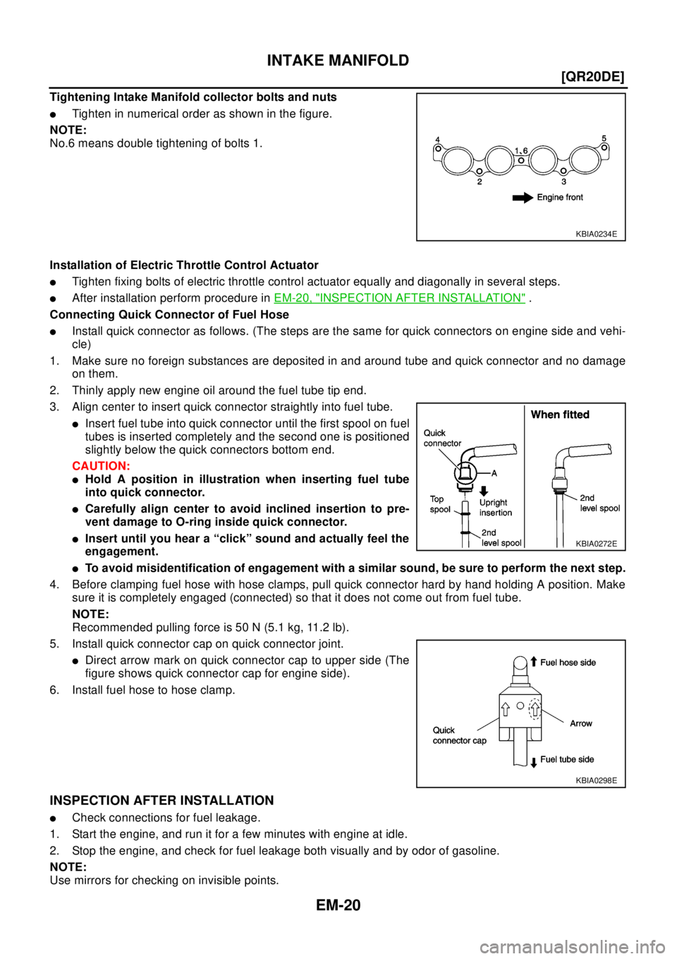 NISSAN X-TRAIL 2003  Electronic Repair Manual EM-20
[QR20DE]
INTAKE MANIFOLD
Tightening Intake Manifold collector bolts and nuts
lTighten in numerical order as shown in the figure.
NOTE:
No.6 means double tightening of bolts 1.
Installation of El