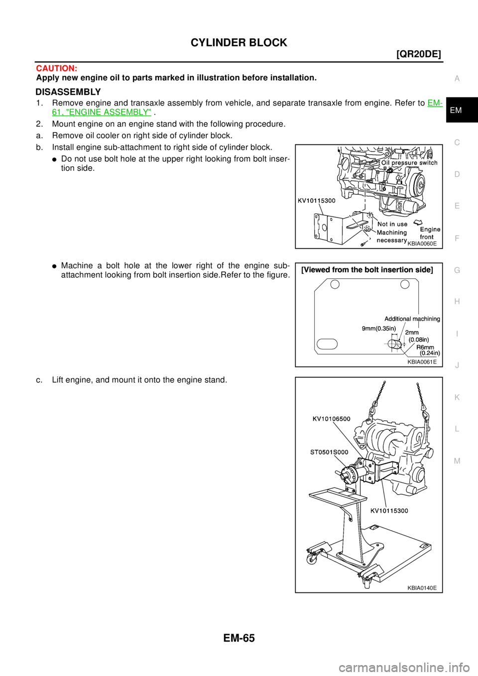 NISSAN X-TRAIL 2003  Electronic Repair Manual CYLINDER BLOCK
EM-65
[QR20DE]
C
D
E
F
G
H
I
J
K
L
MA
EM
CAUTION:
Apply new engine oil to parts marked in illustration before installation.
DISASSEMBLY
1. Remove engine and transaxle assembly from vehi