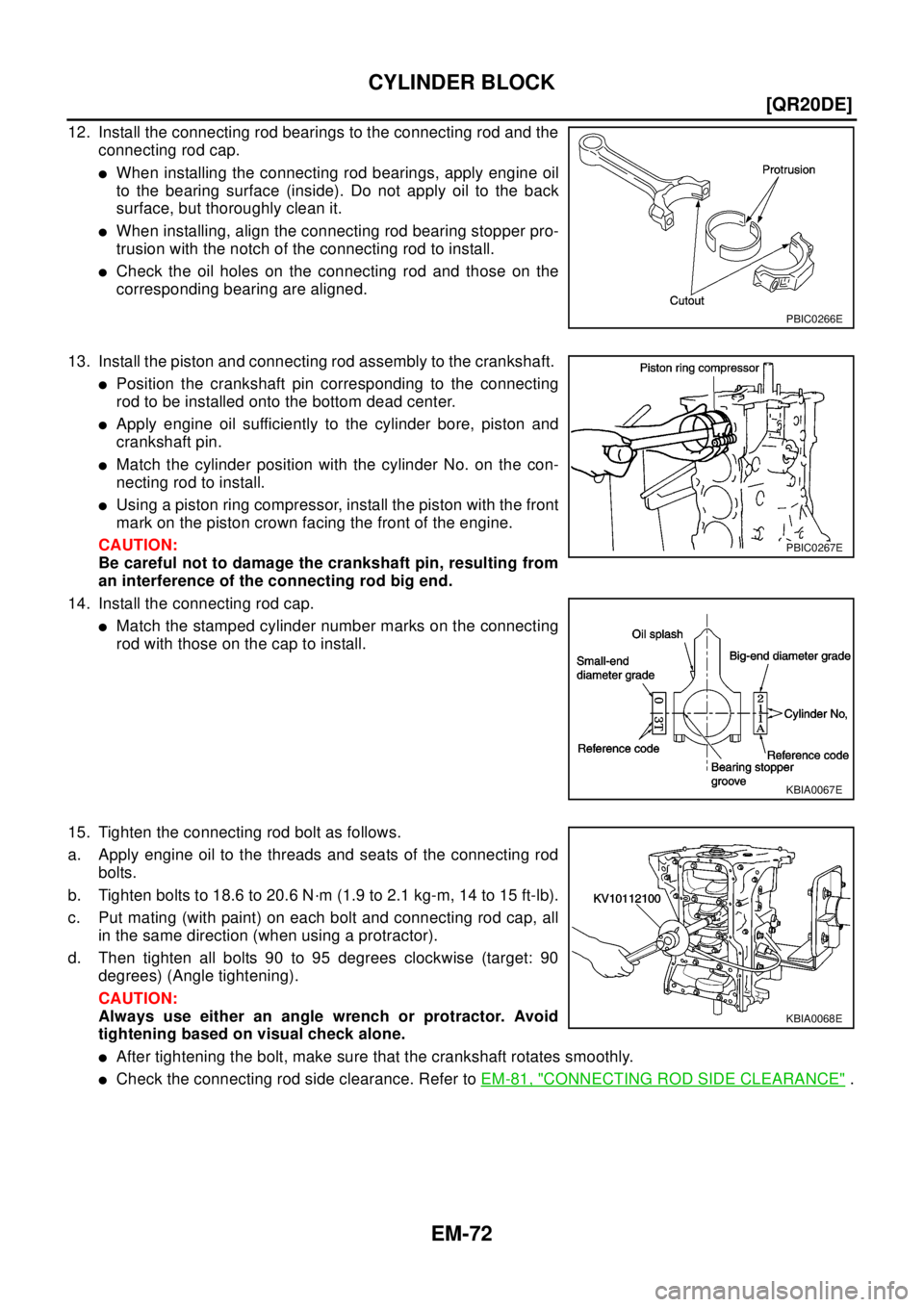 NISSAN X-TRAIL 2003  Electronic Repair Manual EM-72
[QR20DE]
CYLINDER BLOCK
12. Install the connecting rod bearings to the connecting rod and the
connecting rod cap.
lWhen installing the connecting rod bearings, apply engine oil
to the bearing su