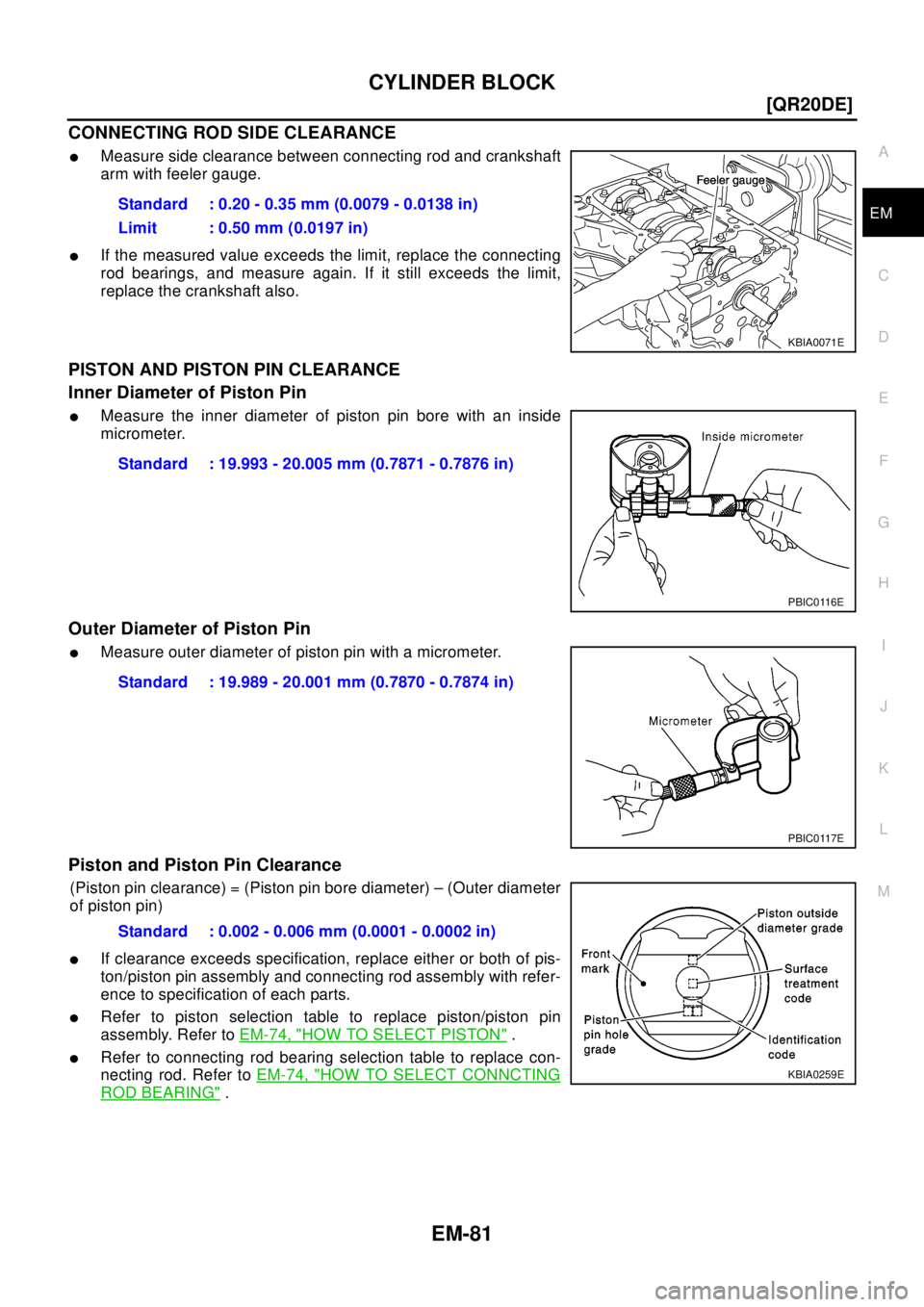 NISSAN X-TRAIL 2003  Electronic Repair Manual CYLINDER BLOCK
EM-81
[QR20DE]
C
D
E
F
G
H
I
J
K
L
MA
EM
CONNECTING ROD SIDE CLEARANCE
lMeasure side clearance between connecting rod and crankshaft
arm with feeler gauge.
lIf the measured value exceed