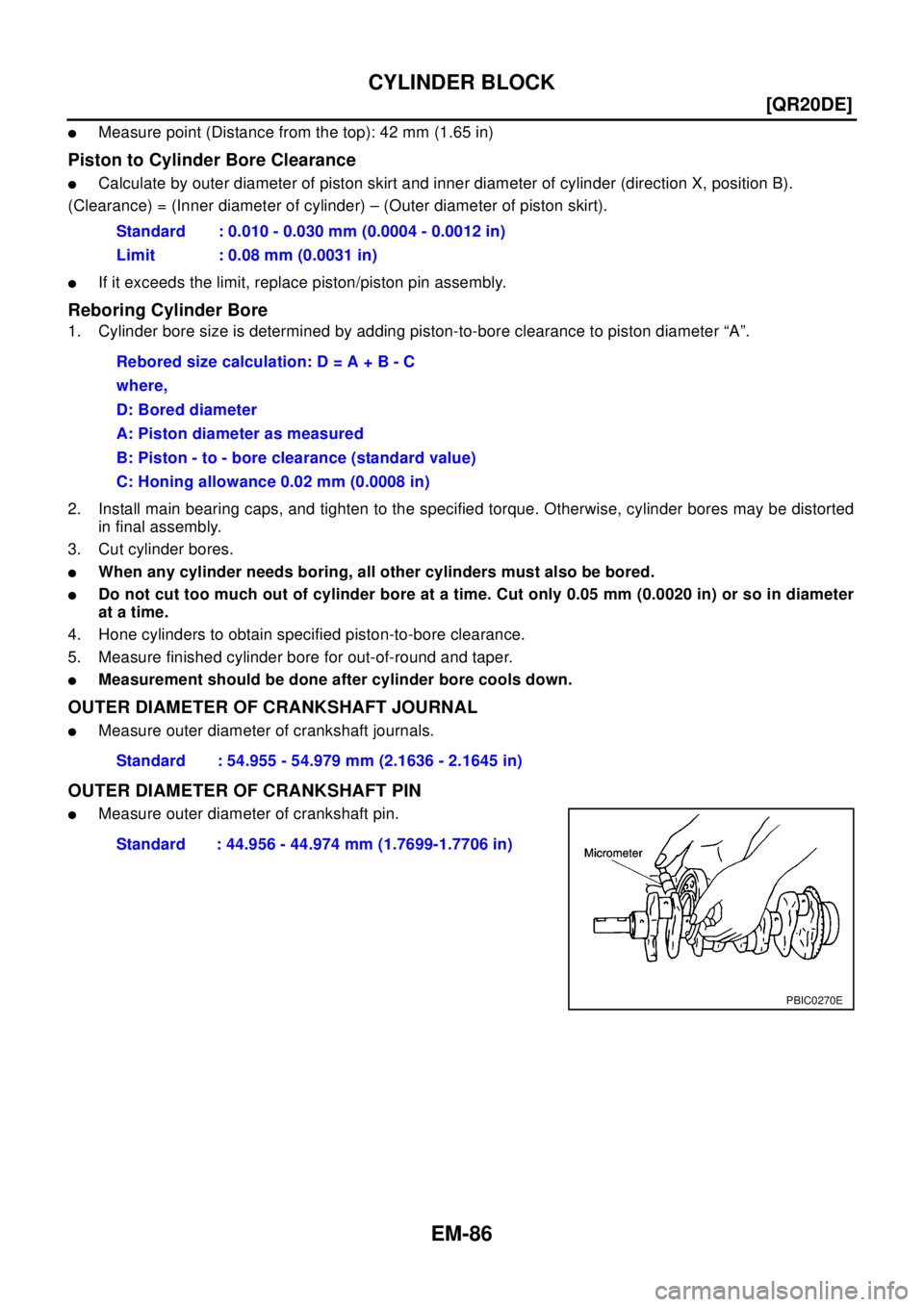 NISSAN X-TRAIL 2003  Electronic Repair Manual EM-86
[QR20DE]
CYLINDER BLOCK
lMeasure point (Distance from the top): 42 mm (1.65 in)
Piston to Cylinder Bore Clearance
lCalculate by outer diameter of piston skirt and inner diameter of cylinder (dir