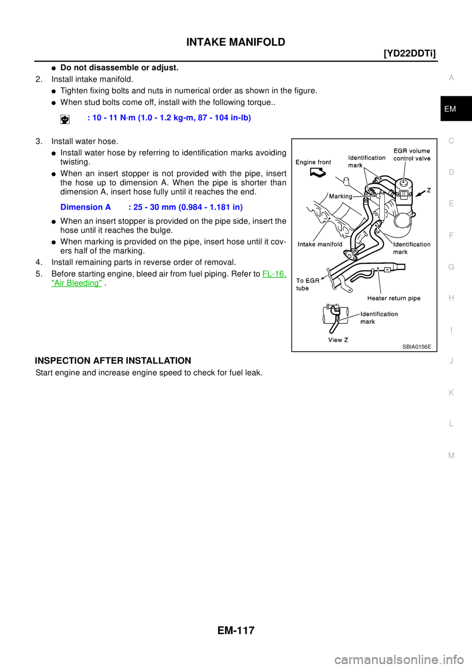 NISSAN X-TRAIL 2003  Electronic Repair Manual INTAKE MANIFOLD
EM-117
[YD22DDTi]
C
D
E
F
G
H
I
J
K
L
MA
EM
lDo not disassemble or adjust.
2. Install intake manifold.
lTighten fixing bolts and nuts in numerical order as shown in the figure.
lWhen s