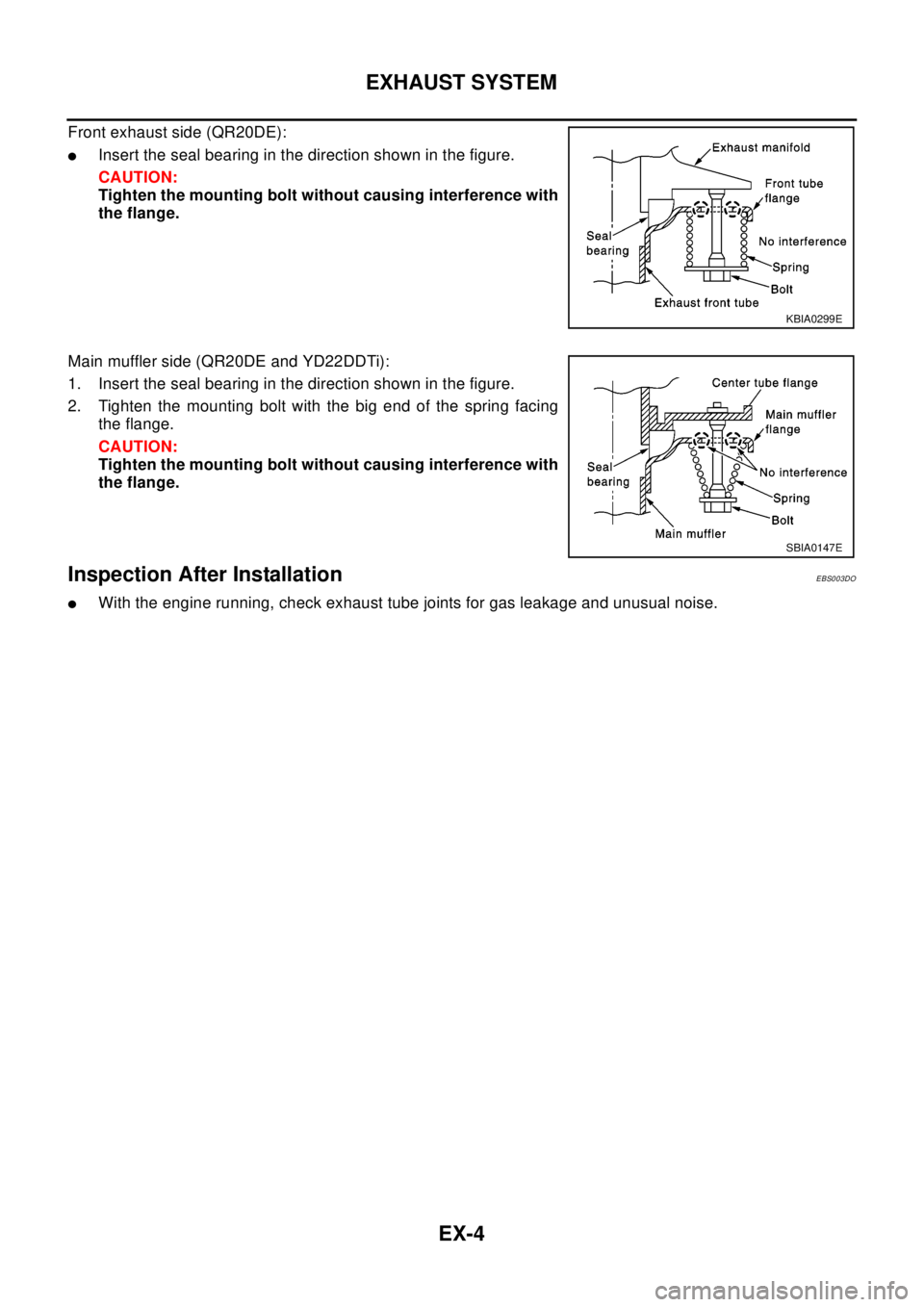 NISSAN X-TRAIL 2003 Electronic Repair Manual EX-4
EXHAUST SYSTEM
Front exhaust side (QR20DE):
lInsert the seal bearing in the direction shown in the figure.
CAUTION:
Tighten the mounting bolt without causing interference with
the flange.
Main mu NISSAN X-TRAIL 2003 Electronic Repair Manual EX-4
EXHAUST SYSTEM
Front exhaust side (QR20DE):
lInsert the seal bearing in the direction shown in the figure.
CAUTION:
Tighten the mounting bolt without causing interference with
the flange.
Main mu
