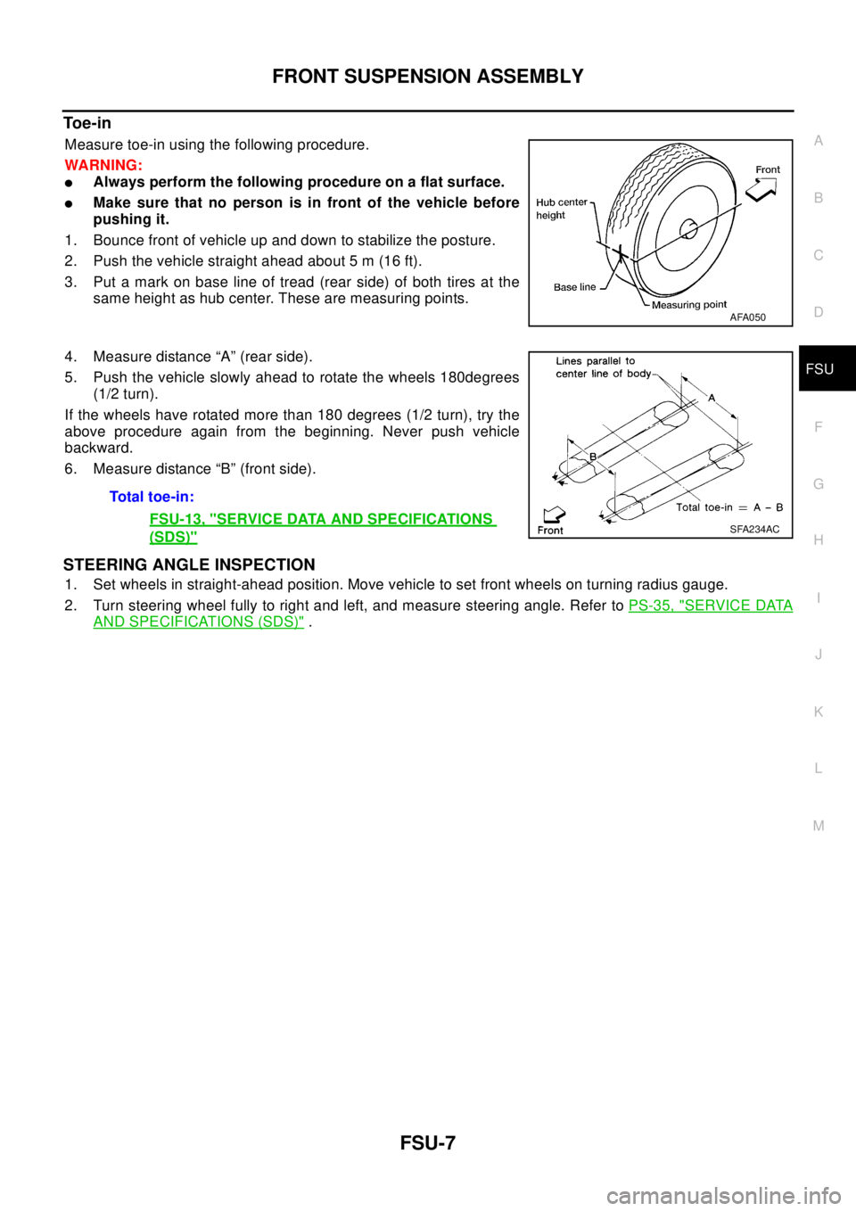 NISSAN X-TRAIL 2003 Electronic Repair Manual FRONT SUSPENSION ASSEMBLY
FSU-7
C
D
F
G
H
I
J
K
L
MA
B
FSU
To e - i n
Measure toe-in using the following procedure.
WA RN ING:
lAlways perform the following procedure on a flat surface.
lMake sure tha NISSAN X-TRAIL 2003 Electronic Repair Manual FRONT SUSPENSION ASSEMBLY
FSU-7
C
D
F
G
H
I
J
K
L
MA
B
FSU
To e - i n
Measure toe-in using the following procedure.
WA RN ING:
lAlways perform the following procedure on a flat surface.
lMake sure tha