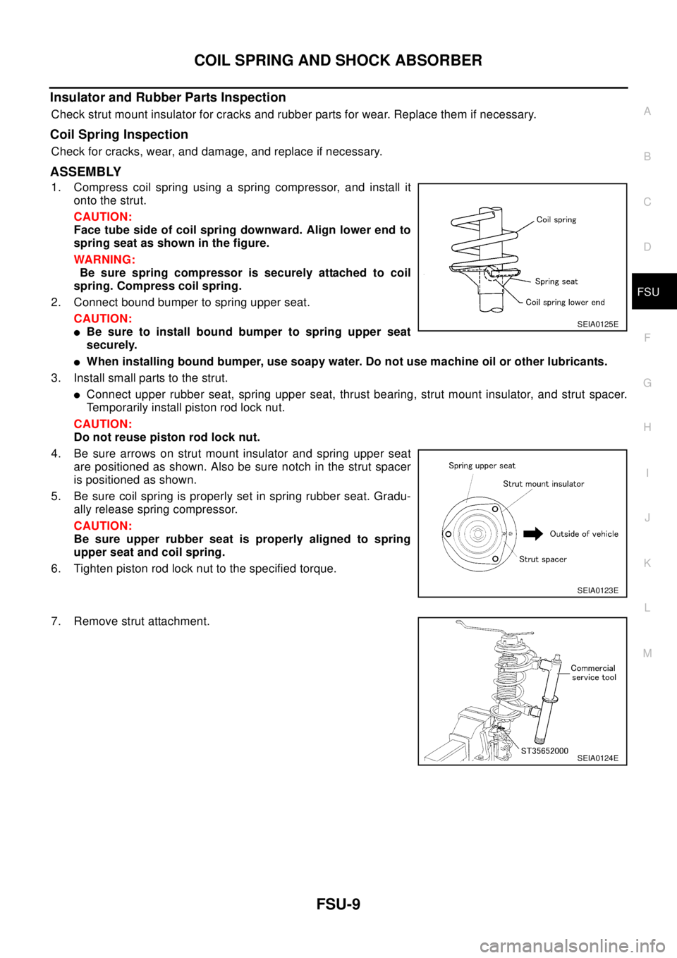 NISSAN X-TRAIL 2003 Electronic Repair Manual COIL SPRING AND SHOCK ABSORBER
FSU-9
C
D
F
G
H
I
J
K
L
MA
B
FSU
Insulator and Rubber Parts Inspection
Check strut mount insulator for cracks and rubber parts for wear. Replace them if necessary.
Coil NISSAN X-TRAIL 2003 Electronic Repair Manual COIL SPRING AND SHOCK ABSORBER
FSU-9
C
D
F
G
H
I
J
K
L
MA
B
FSU
Insulator and Rubber Parts Inspection
Check strut mount insulator for cracks and rubber parts for wear. Replace them if necessary.
Coil