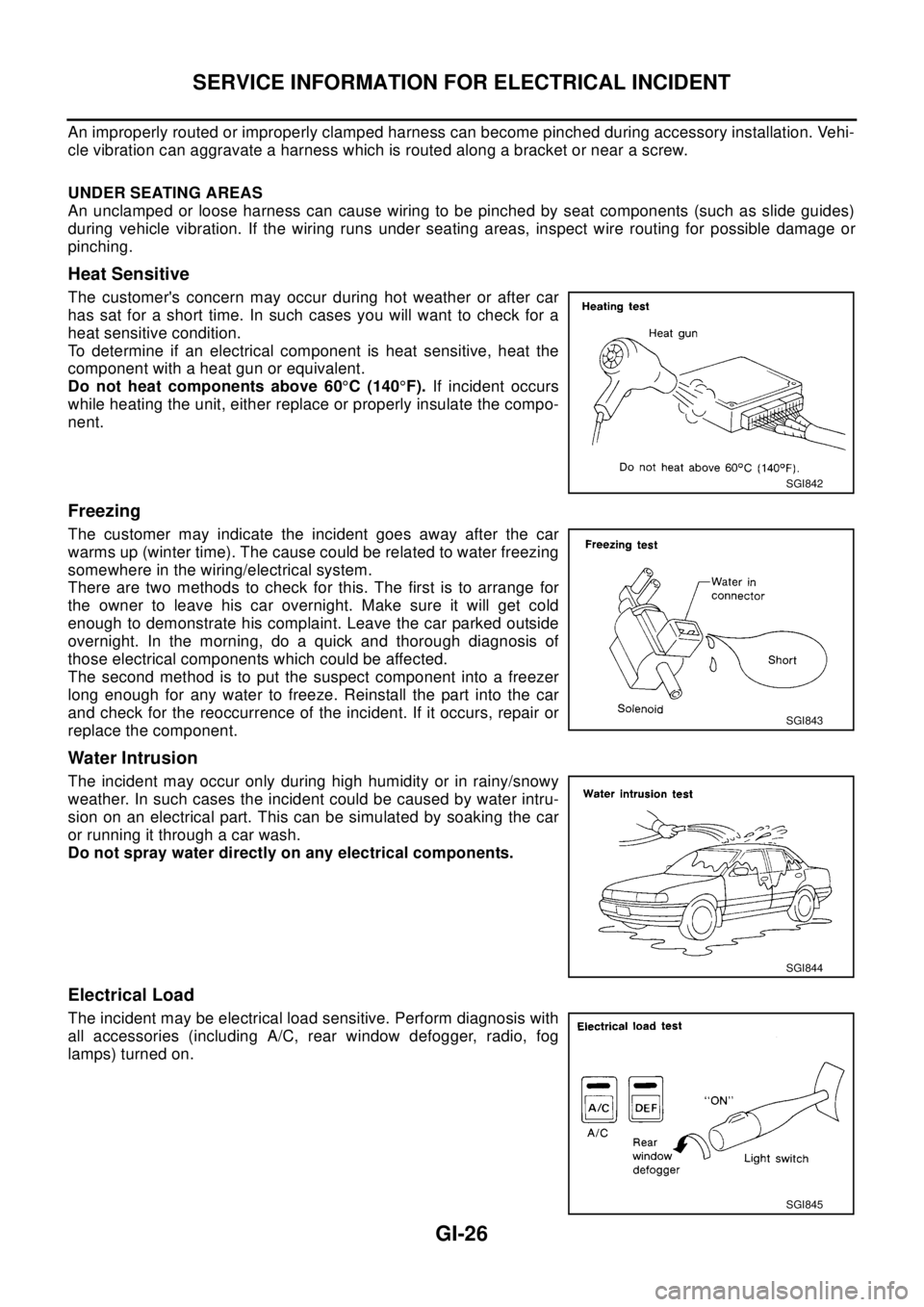 NISSAN X-TRAIL 2003 Electronic Repair Manual GI-26
SERVICE INFORMATION FOR ELECTRICAL INCIDENT
An improperly routed or improperly clamped harness can become pinched during accessory installation. Vehi-
cle vibration can aggravate a harness which NISSAN X-TRAIL 2003 Electronic Repair Manual GI-26
SERVICE INFORMATION FOR ELECTRICAL INCIDENT
An improperly routed or improperly clamped harness can become pinched during accessory installation. Vehi-
cle vibration can aggravate a harness which