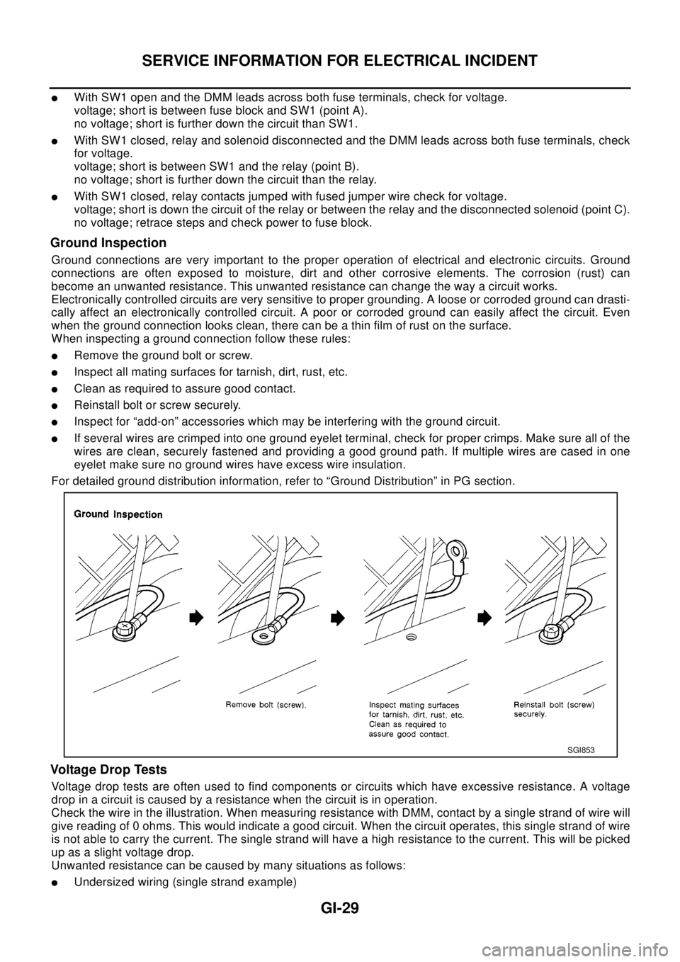 NISSAN X-TRAIL 2003 Electronic Repair Manual SERVICE INFORMATION FOR ELECTRICAL INCIDENT
GI-29
lWith SW1 open and the DMM leads across both fuse terminals, check for voltage.
voltage; short is between fuse block and SW1 (point A).
no voltage; sh NISSAN X-TRAIL 2003 Electronic Repair Manual SERVICE INFORMATION FOR ELECTRICAL INCIDENT
GI-29
lWith SW1 open and the DMM leads across both fuse terminals, check for voltage.
voltage; short is between fuse block and SW1 (point A).
no voltage; sh