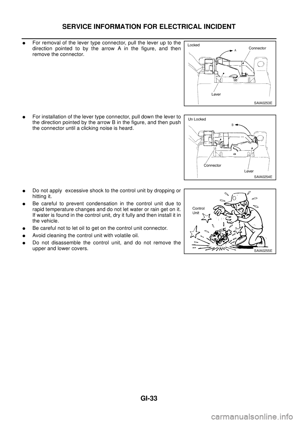 NISSAN X-TRAIL 2003 Electronic Repair Manual SERVICE INFORMATION FOR ELECTRICAL INCIDENT
GI-33
lFor removal of the lever type connector, pull the lever up to the
direction pointed to by the arrow A in the figure, and then
remove the connector.
l NISSAN X-TRAIL 2003 Electronic Repair Manual SERVICE INFORMATION FOR ELECTRICAL INCIDENT
GI-33
lFor removal of the lever type connector, pull the lever up to the
direction pointed to by the arrow A in the figure, and then
remove the connector.
l