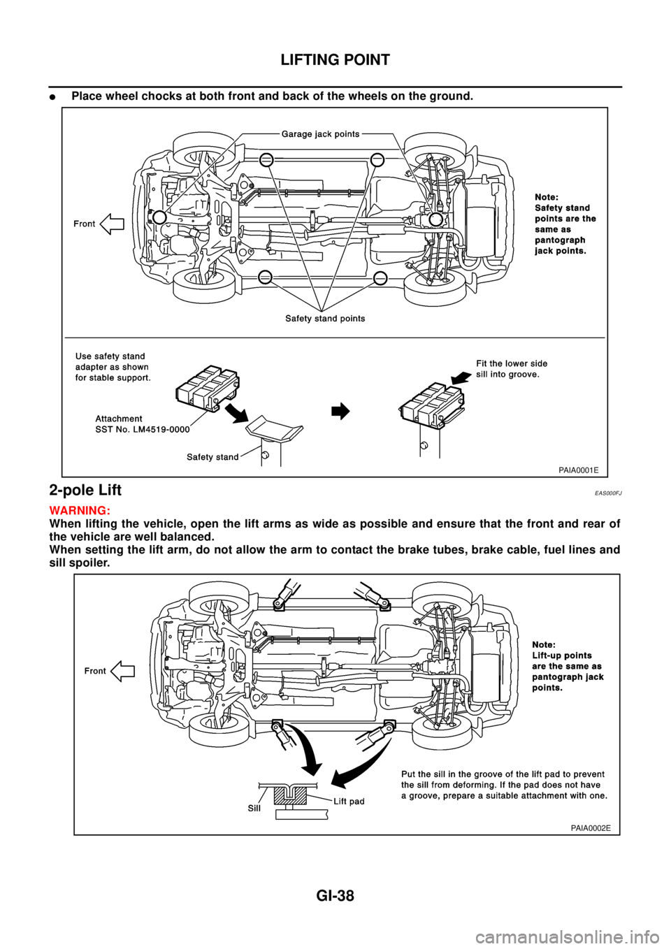 NISSAN X-TRAIL 2003 Electronic Repair Manual GI-38
LIFTING POINT
lPlace wheel chocks at both front and back of the wheels on the ground.
2-pole LiftEAS000FJ
WAR NIN G:
When lifting the vehicle, open the lift arms as wide as possible and ensure t NISSAN X-TRAIL 2003 Electronic Repair Manual GI-38
LIFTING POINT
lPlace wheel chocks at both front and back of the wheels on the ground.
2-pole LiftEAS000FJ
WAR NIN G:
When lifting the vehicle, open the lift arms as wide as possible and ensure t